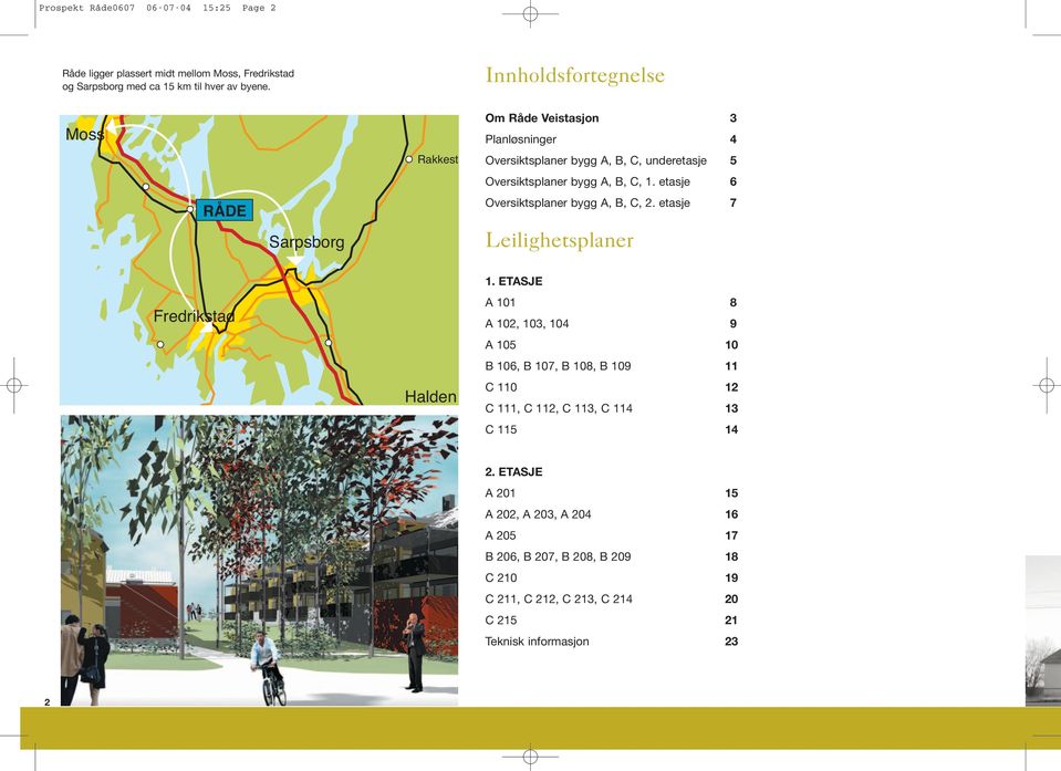 etasje 6 Oversiktsplaner bygg A, B, C, 2. etasje 7 Leilighetsplaner 4 4 Fredrikstad Halden 1.