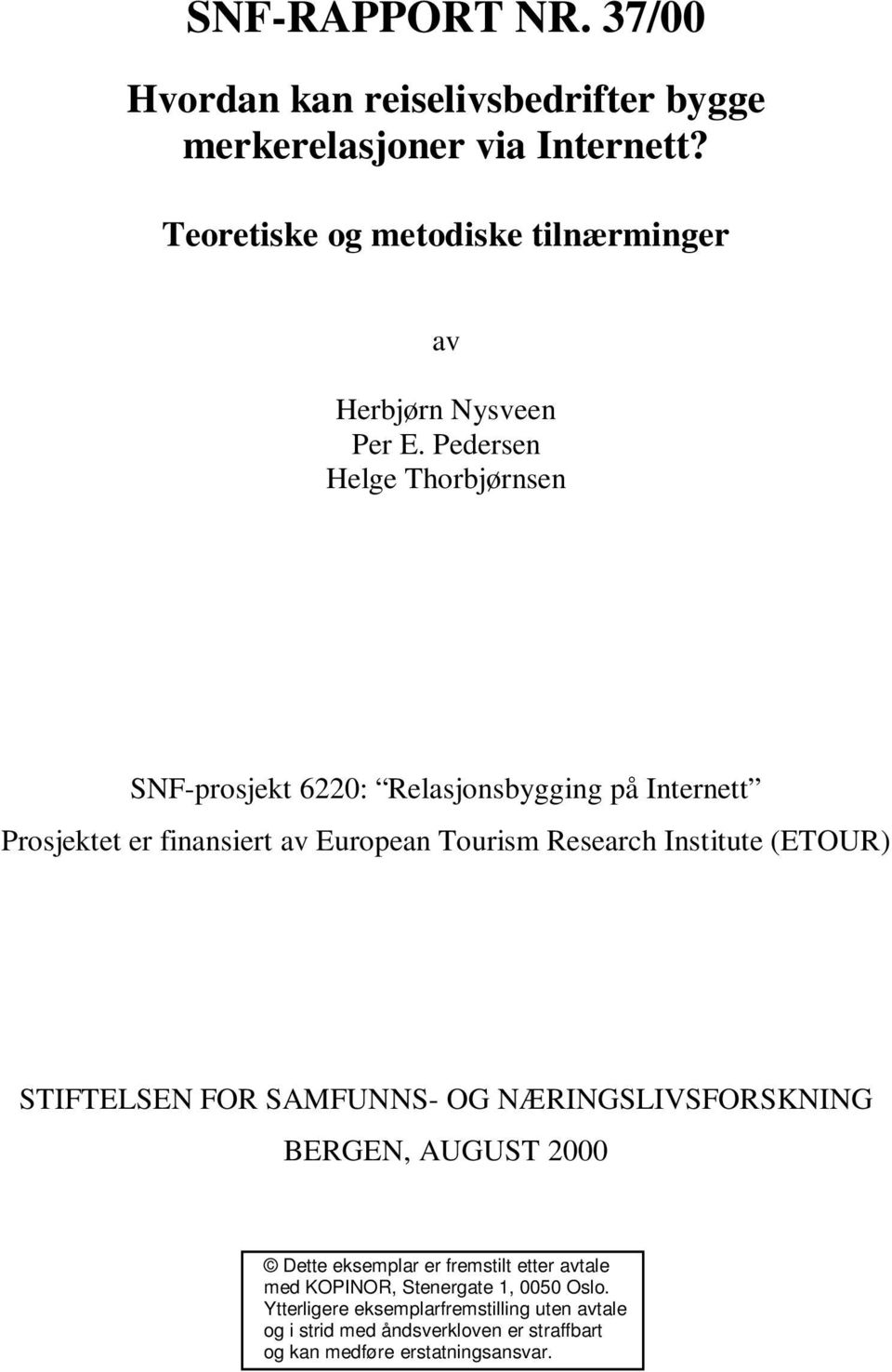 Pedersen Helge Thorbjørnsen SNF-prosjekt 6220: Relasjonsbygging på Internett Prosjektet er finansiert av European Tourism Research Institute