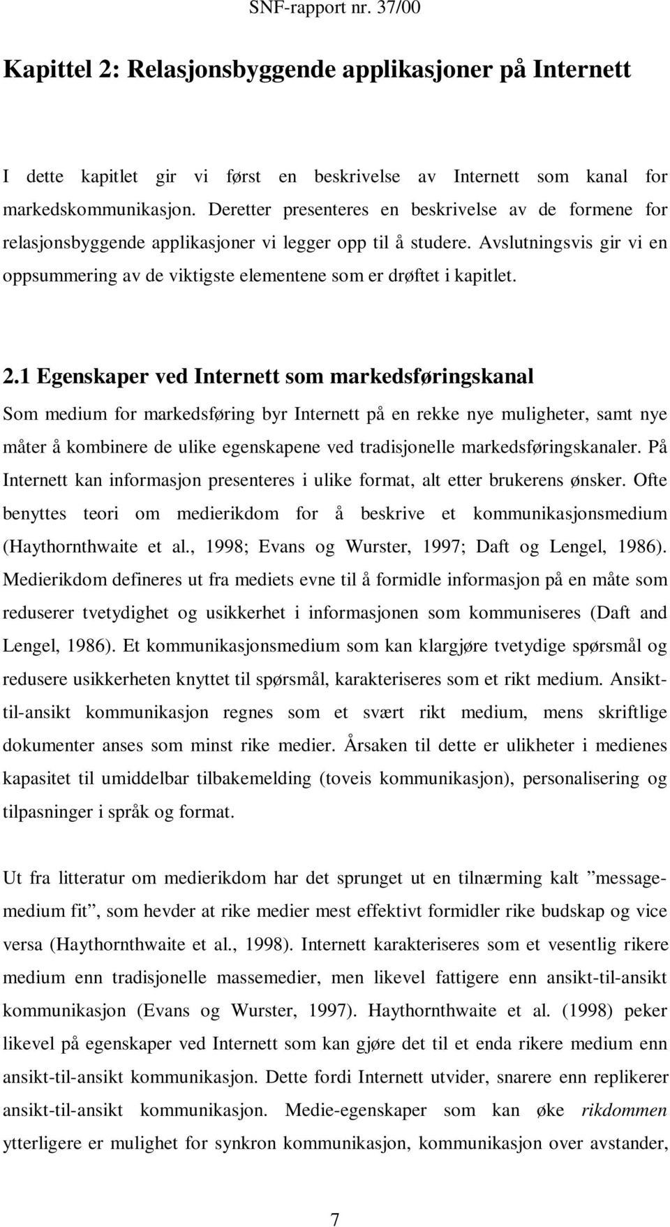 Avslutningsvis gir vi en oppsummering av de viktigste elementene som er drøftet i kapitlet. 2.