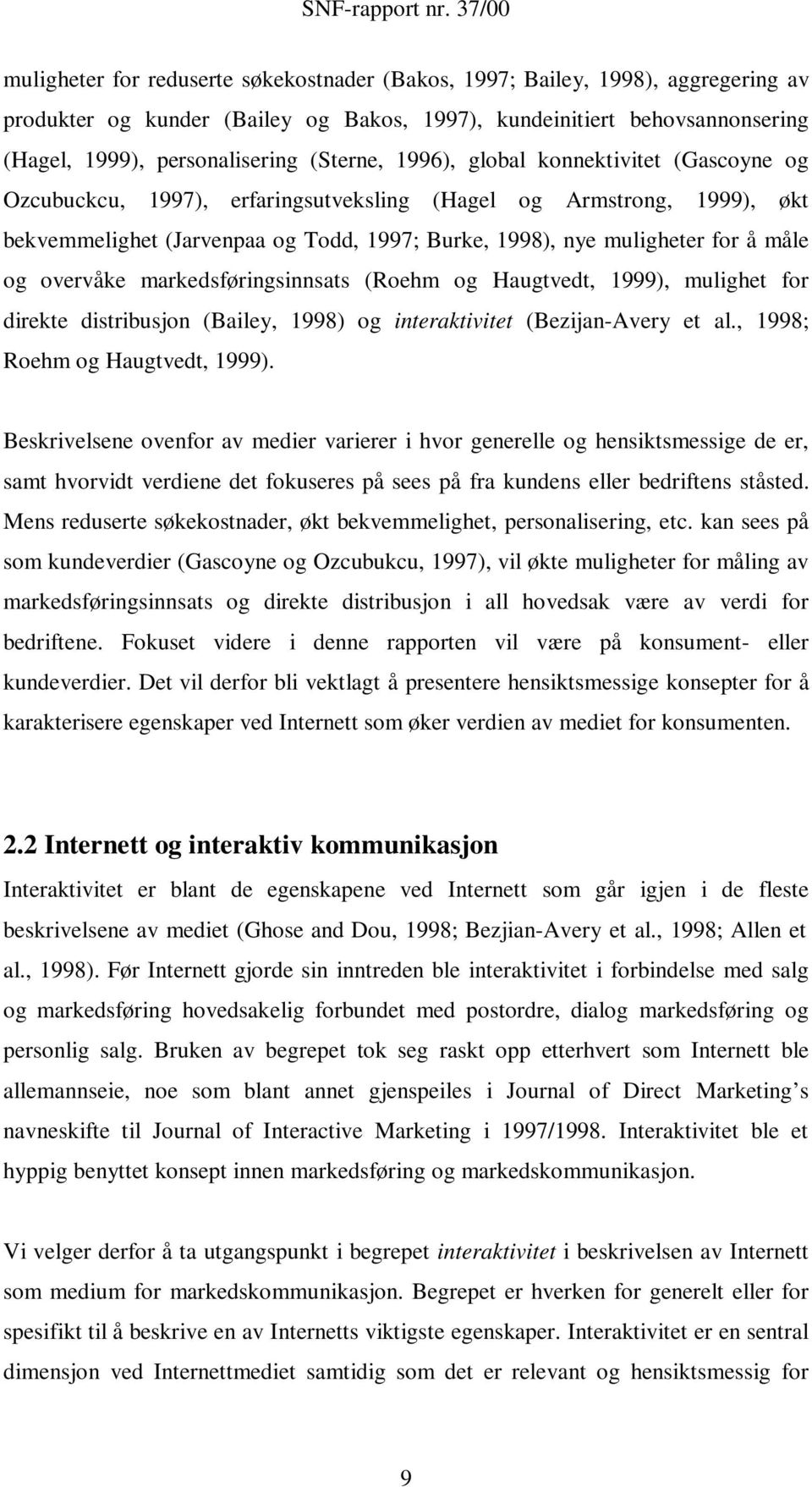 overvåke markedsføringsinnsats (Roehm og Haugtvedt, 1999), mulighet for direkte distribusjon (Bailey, 1998) og interaktivitet (Bezijan-Avery et al., 1998; Roehm og Haugtvedt, 1999).