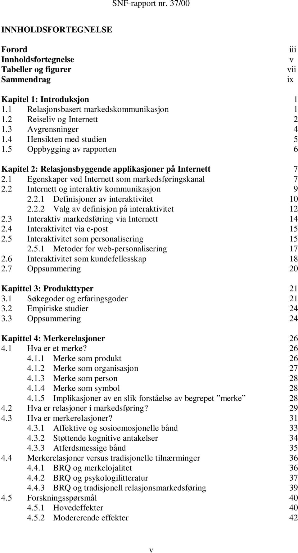 2 Internett og interaktiv kommunikasjon 9 2.2.1 Definisjoner av interaktivitet 10 2.2.2 Valg av definisjon på interaktivitet 12 2.3 Interaktiv markedsføring via Internett 14 2.