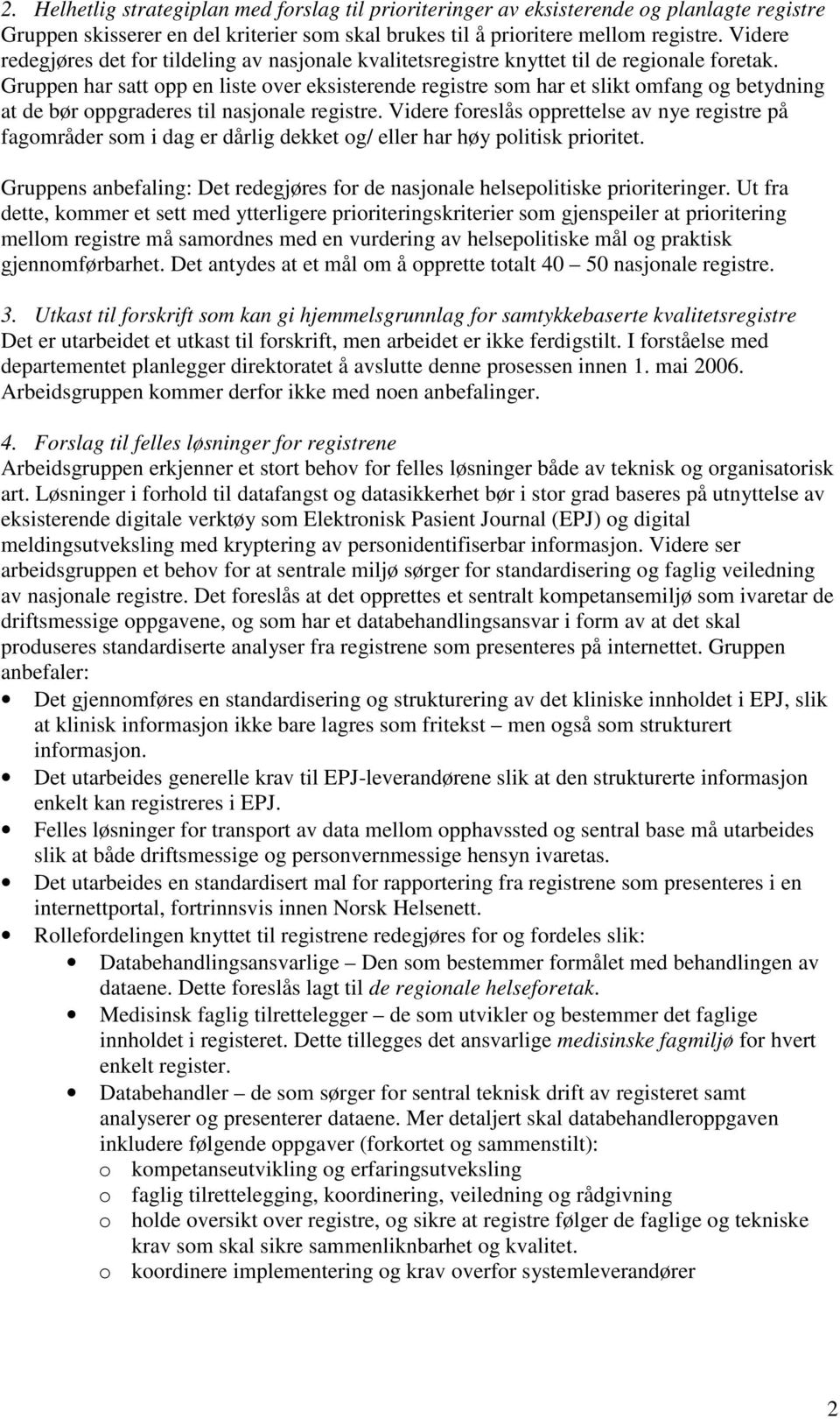 Gruppen har satt opp en liste over eksisterende registre som har et slikt omfang og betydning at de bør oppgraderes til nasjonale registre.