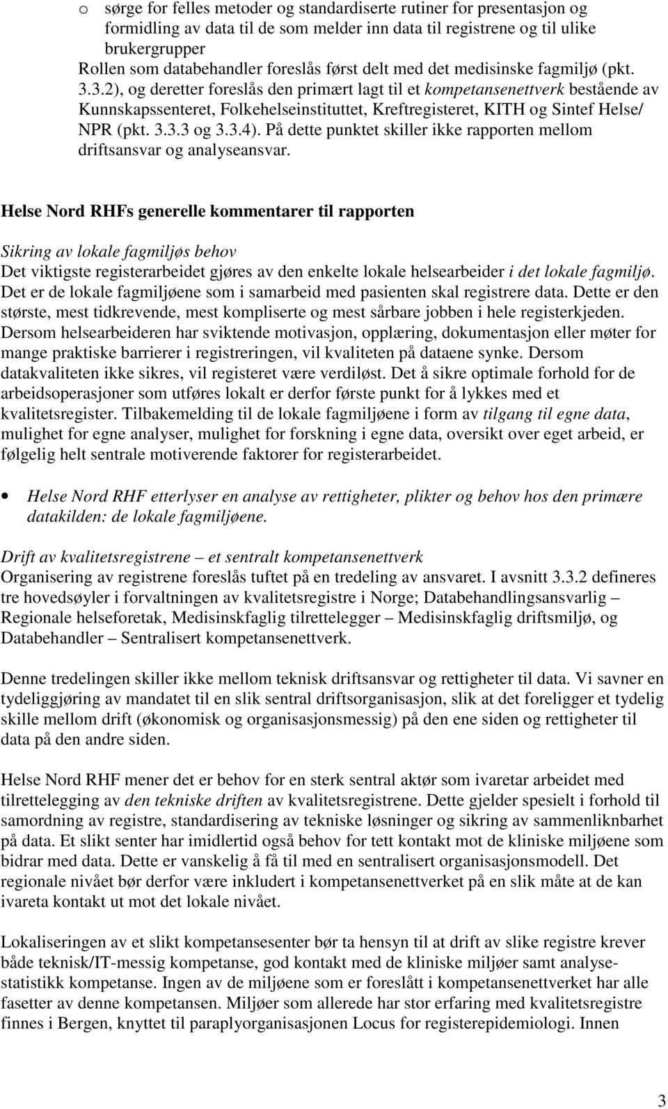 3.2), og deretter foreslås den primært lagt til et kompetansenettverk bestående av Kunnskapssenteret, Folkehelseinstituttet, Kreftregisteret, KITH og Sintef Helse/ NPR (pkt. 3.3.3 og 3.3.4).