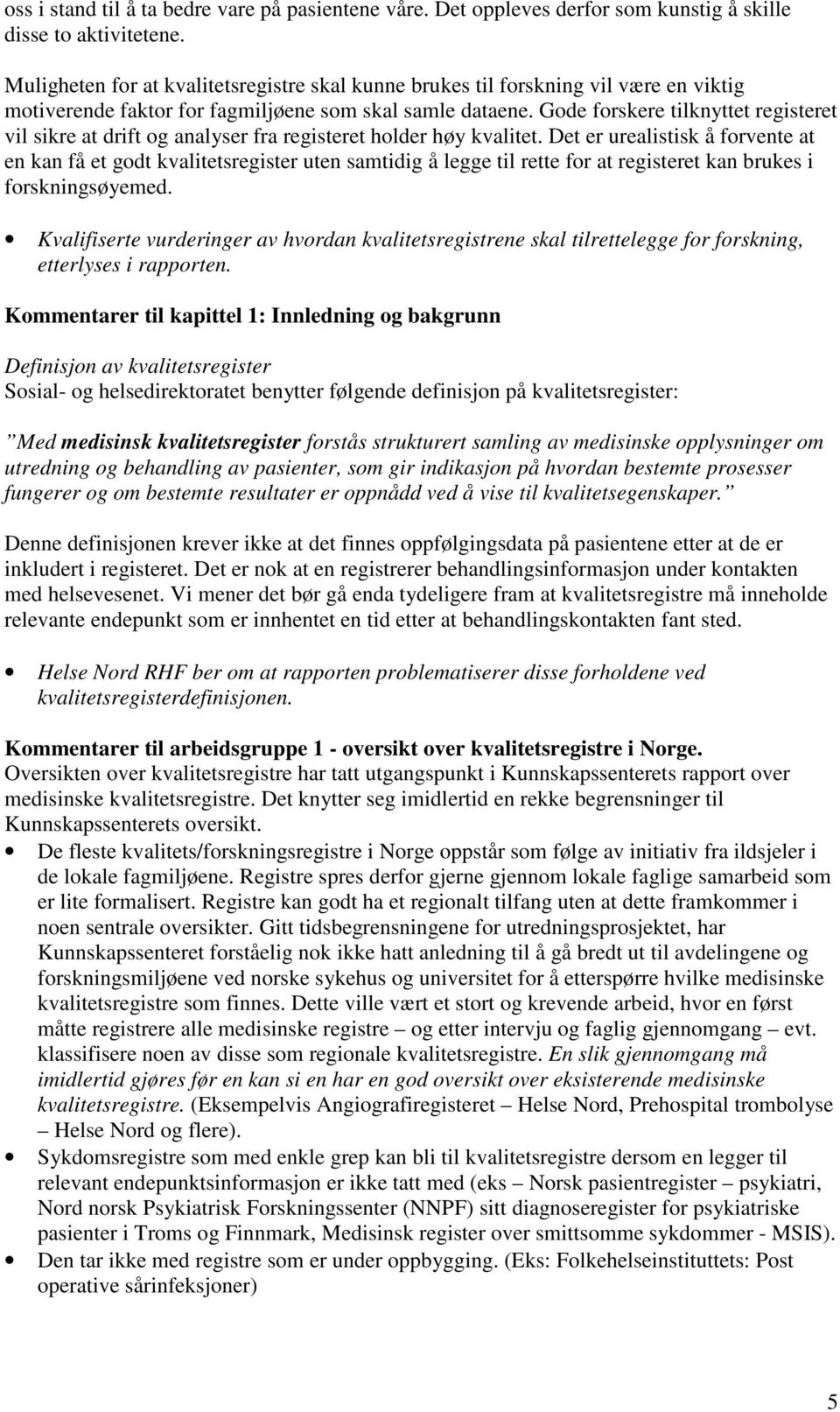 Gode forskere tilknyttet registeret vil sikre at drift og analyser fra registeret holder høy kvalitet.