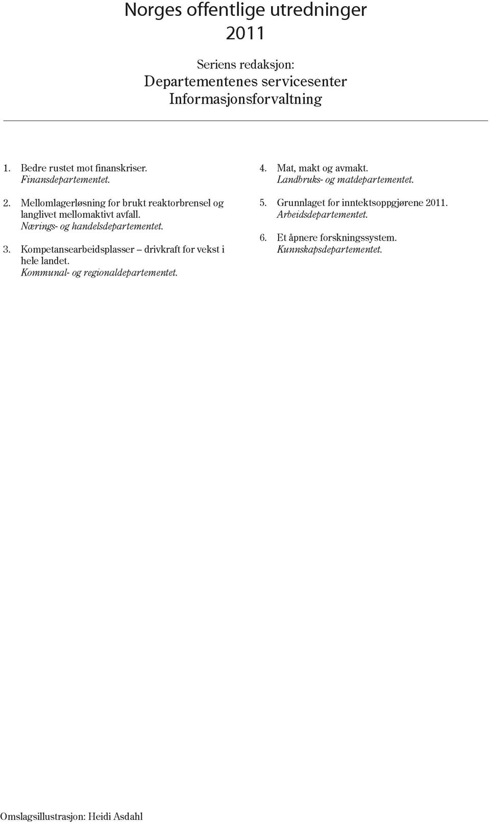 Nærings- og handelsdepartementet. 3. Kompetansearbeidsplasser drivkraft for vekst i hele landet. Kommunal- og regionaldepartementet. 4.