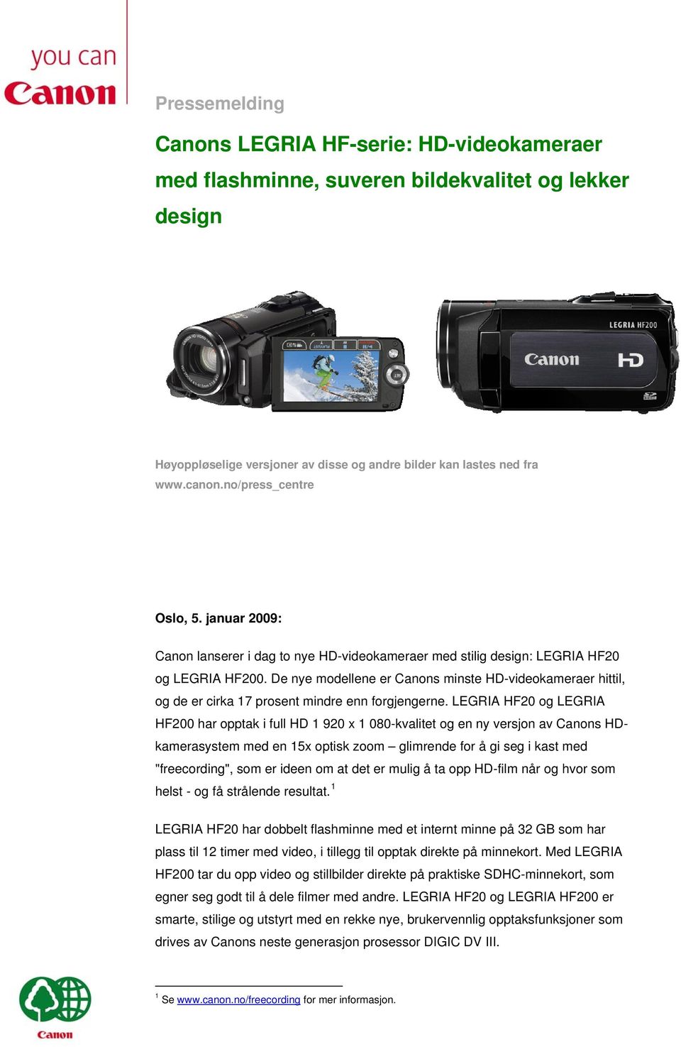 De nye modellene er Canons minste HD-videokameraer hittil, og de er cirka 17 prosent mindre enn forgjengerne.