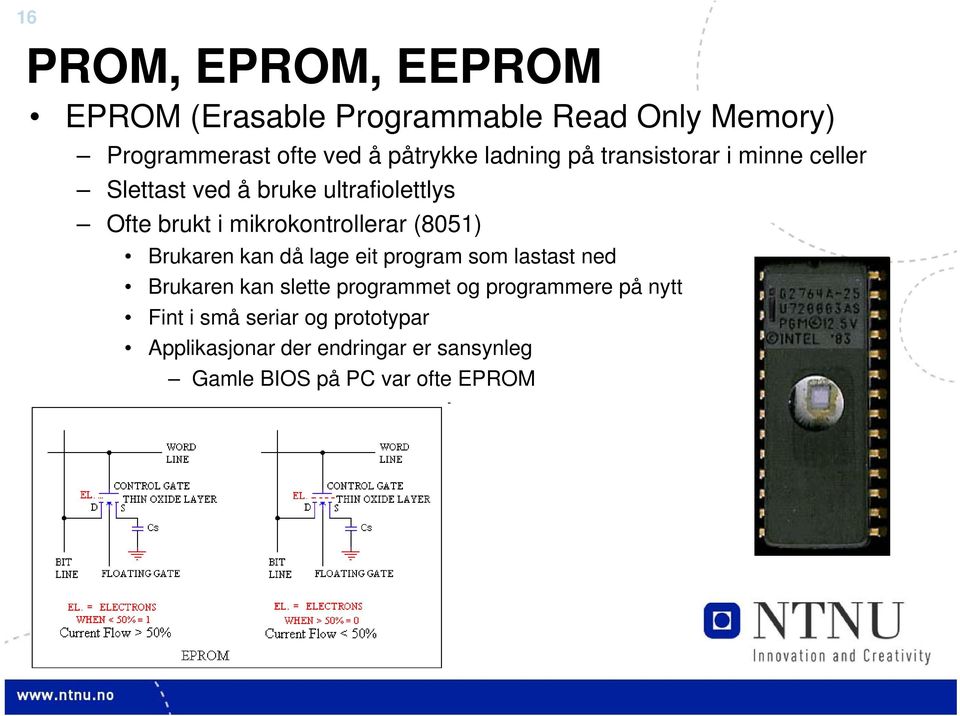 (8051) Brukaren kan då lage eit program som lastast ned Brukaren kan slette programmet og programmere på