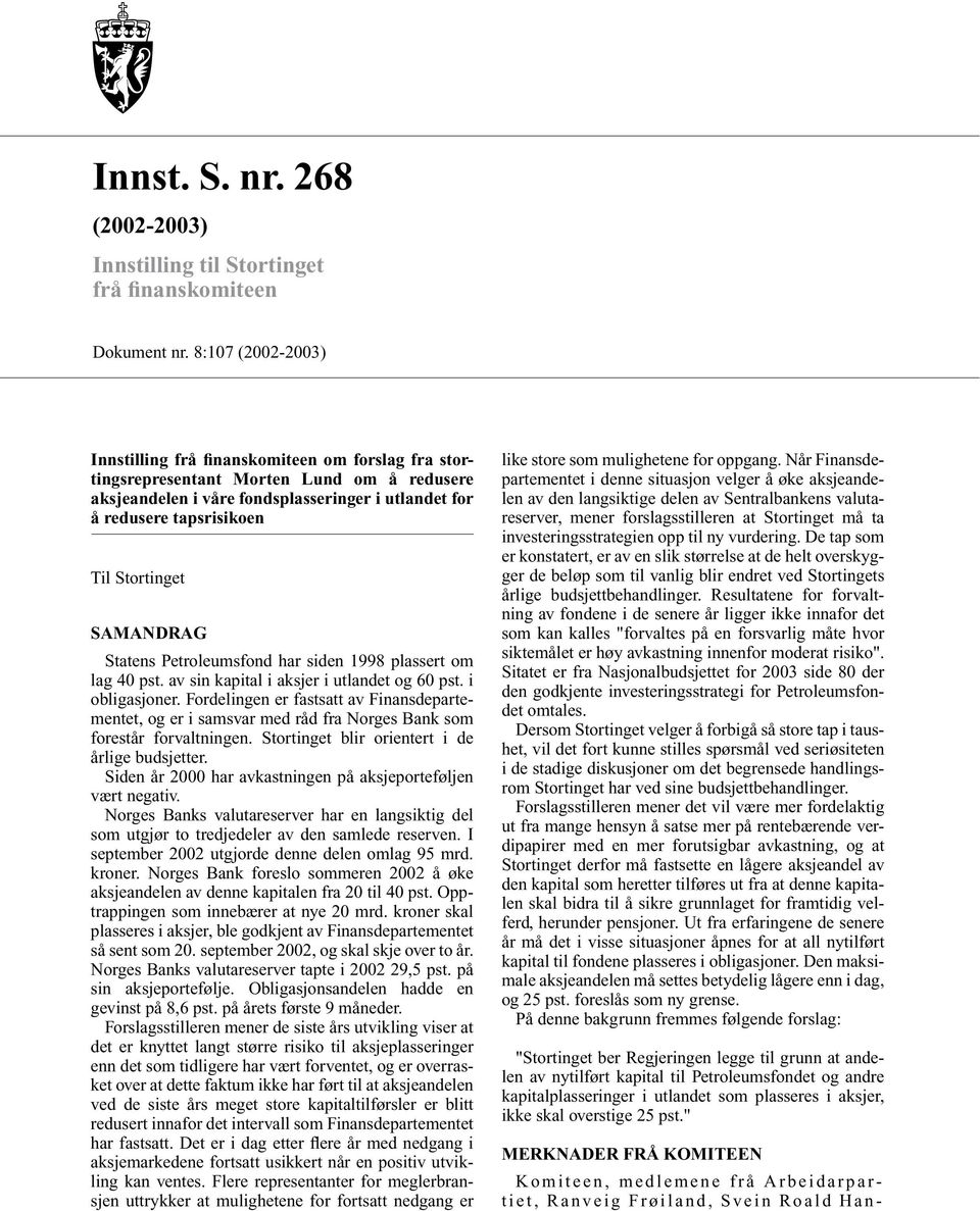 Stortinget SAMANDRAG Statens Petroleumsfond har siden 1998 plassert om lag 40 pst. av sin kapital i aksjer i utlandet og 60 pst. i obligasjoner.