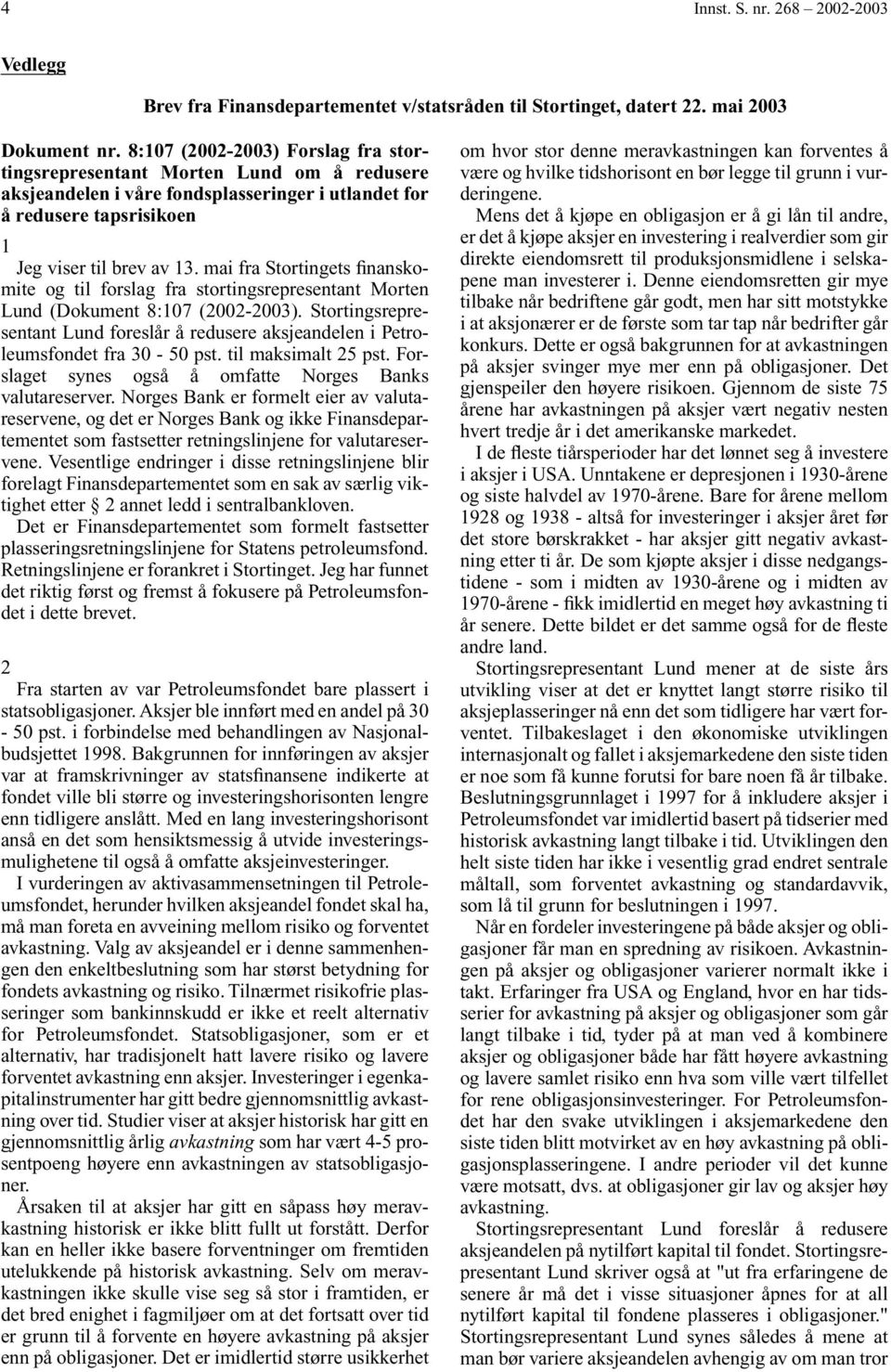 mai fra Stortingets finanskomite og til forslag fra stortingsrepresentant Morten Lund (Dokument 8:107 (2002-2003).