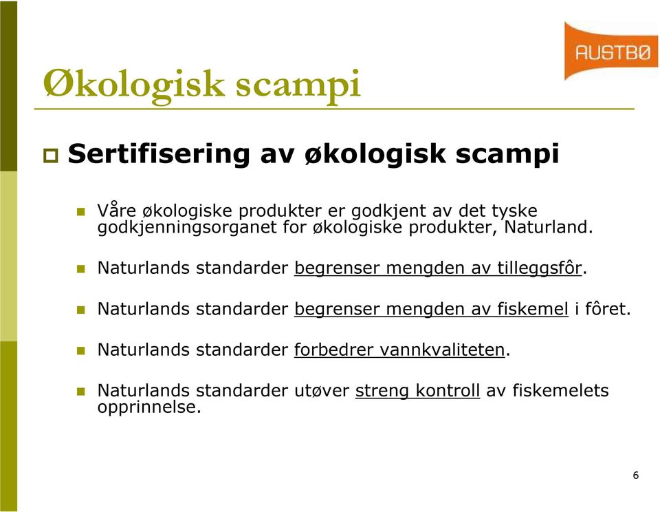 Naturlands standarder begrenser mengden av tilleggsfôr.