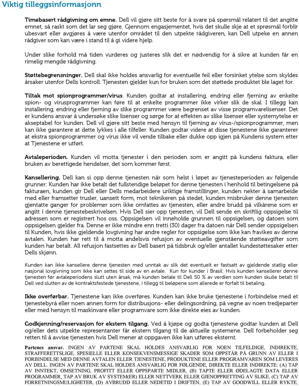 til å gi videre hjelp. Under slike forhold må tiden vurderes og justeres slik det er nødvendig for å sikre at kunden får en rimelig mengde rådgivning. Støttebegrensninger.