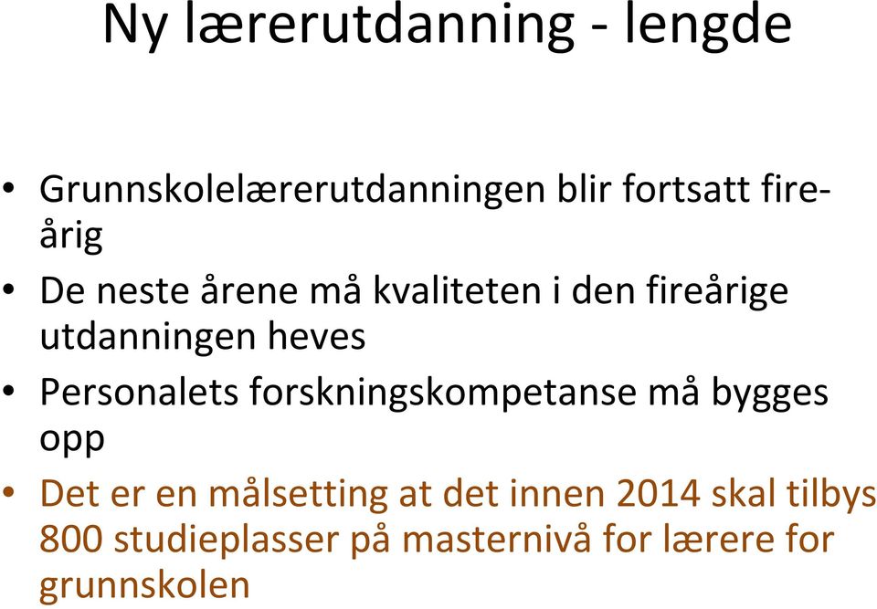 Personalets forskningskompetanse måbygges opp Det er en målsetting at