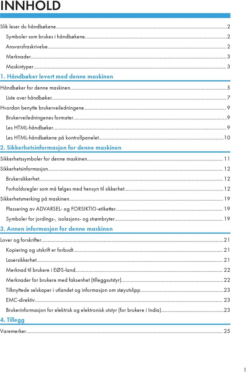 Sikkerhetsinformasjon for denne maskinen Sikkerhetssymboler for denne maskinen... 11 Sikkerhetsinformasjon... 12 Brukersikkerhet... 12 Forholdsregler som må følges med hensyn til sikkerhet.