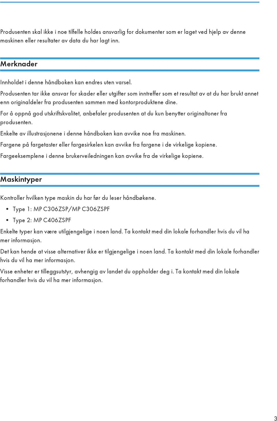 Produsenten tar ikke ansvar for skader eller utgifter som inntreffer som et resultat av at du har brukt annet enn originaldeler fra produsenten sammen med kontorproduktene dine.