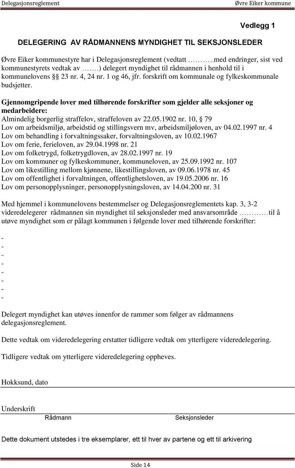 Gjennomgripende lover med tilhørende forskrifter som gjelder alle seksjoner og medarbeidere: Almindelig borgerlig straffelov, straffeloven av 22.05.1902 nr.