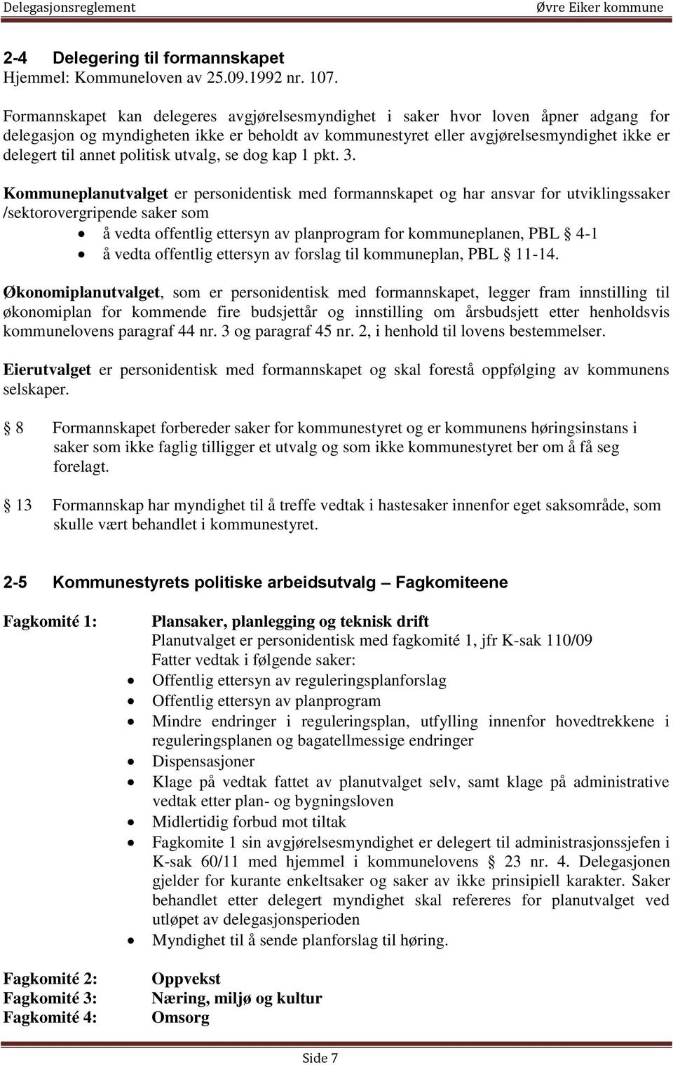 politisk utvalg, se dog kap 1 pkt. 3.