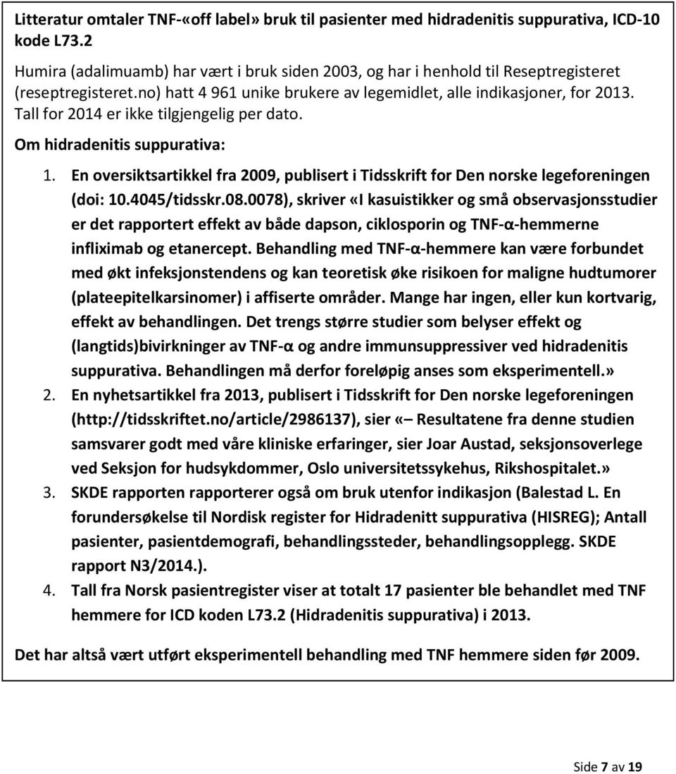 Tall for 2014 er ikke tilgjengelig per dato. Om hidradenitis suppurativa: 1. En oversiktsartikkel fra 2009, publisert i Tidsskrift for Den norske legeforeningen (doi: 10.4045/tidsskr.08.