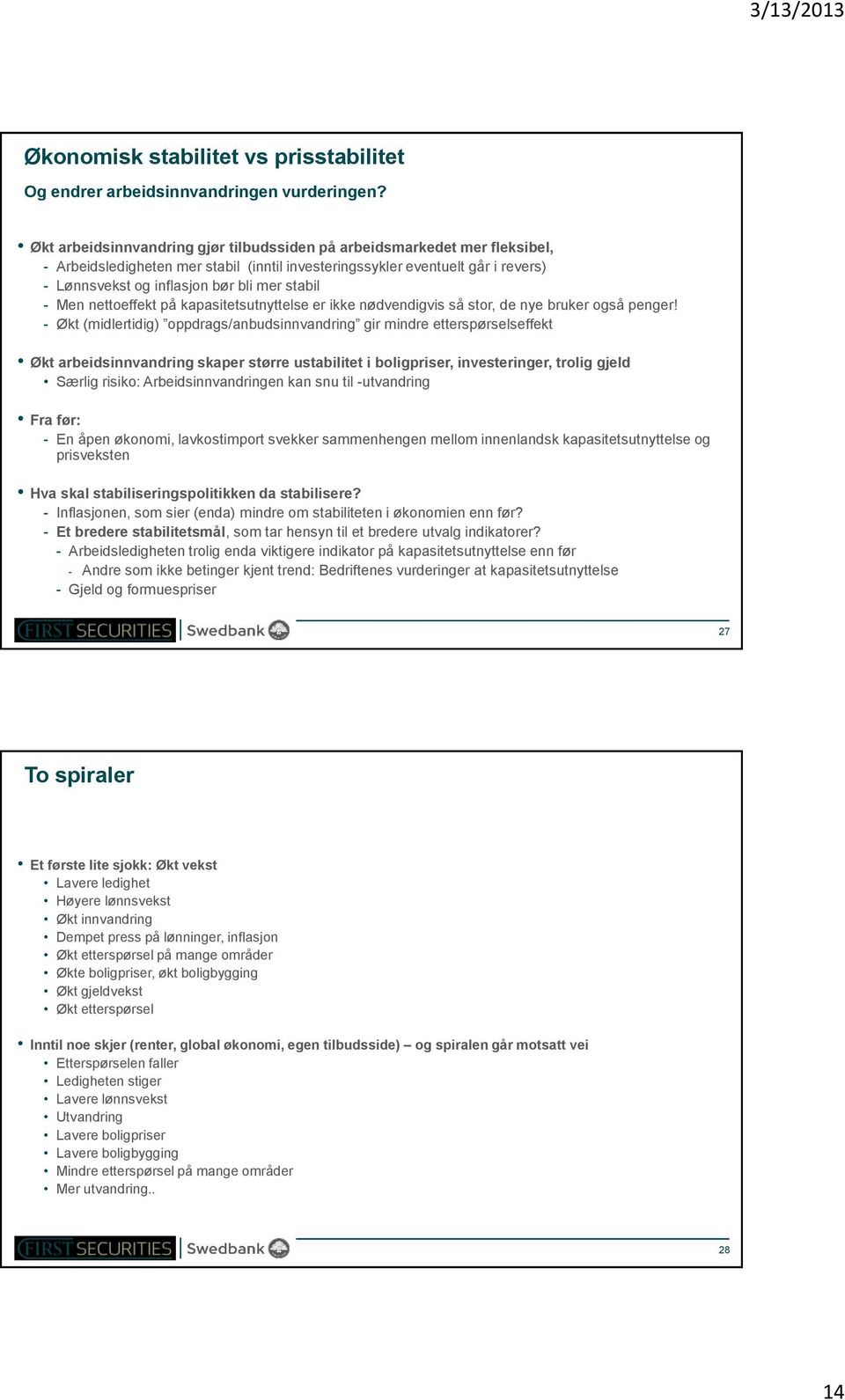 stabil - Men nettoeffekt på kapasitetsutnyttelse er ikke nødvendigvis så stor, de nye bruker også penger!