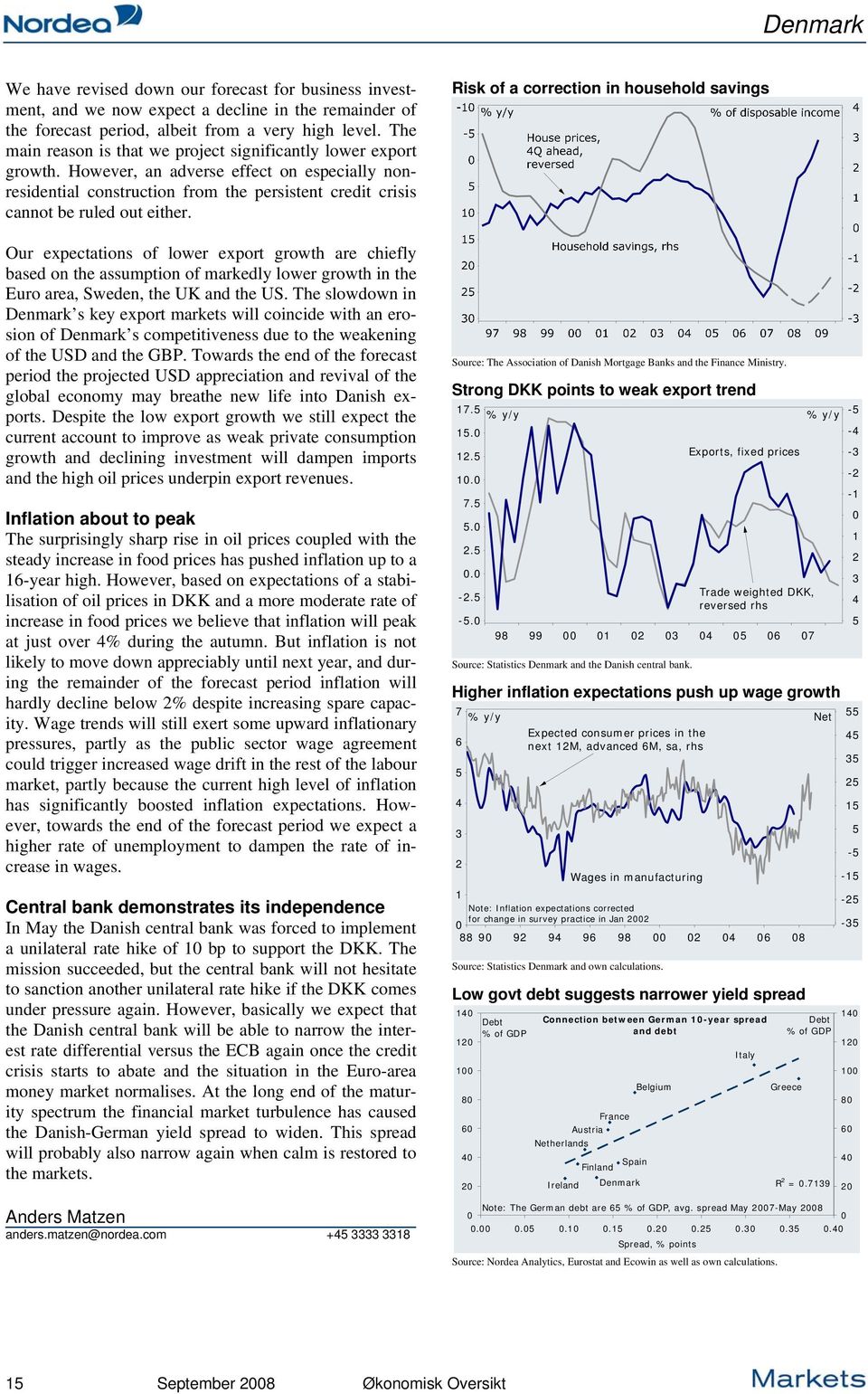 Our expectations of lower export growth are chiefly based on the assumption of markedly lower growth in the Euro area, Sweden, the UK and the US.