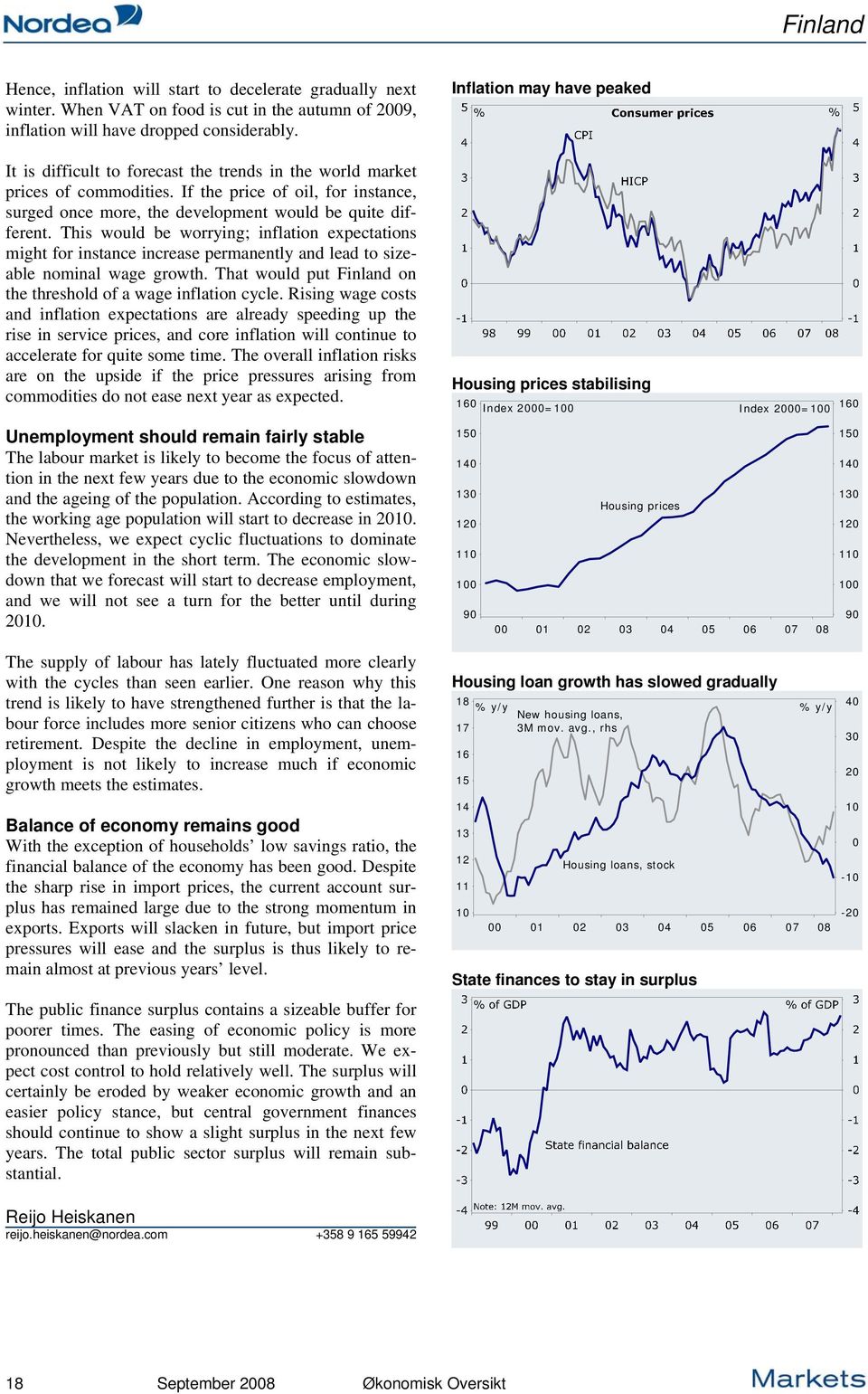 This would be worrying; inflation expectations might for instance increase permanently and lead to sizeable nominal wage growth. That would put Finland on the threshold of a wage inflation cycle.