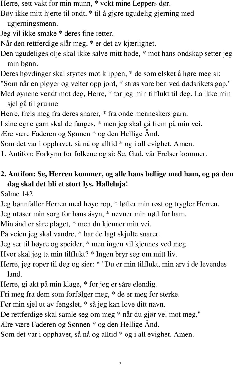 Deres høvdinger skal styrtes mot klippen, * de som elsket å høre meg si: "Som når en pløyer og velter opp jord, * strøs vare ben ved dødsrikets gap.