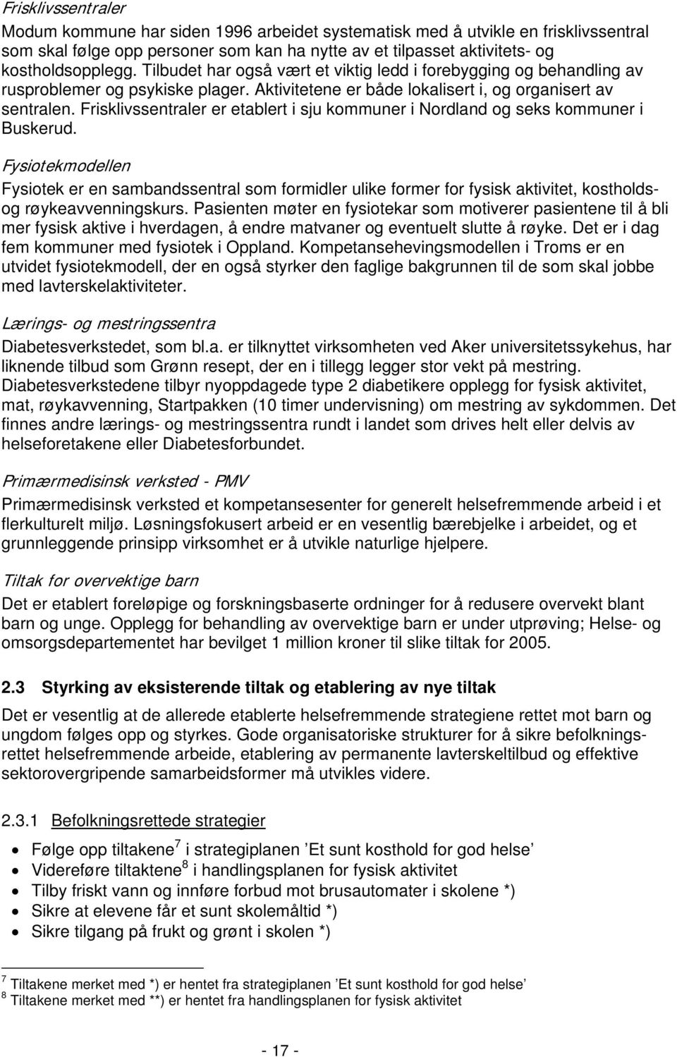 Frisklivssentraler er etablert i sju kommuner i Nordland og seks kommuner i Buskerud.