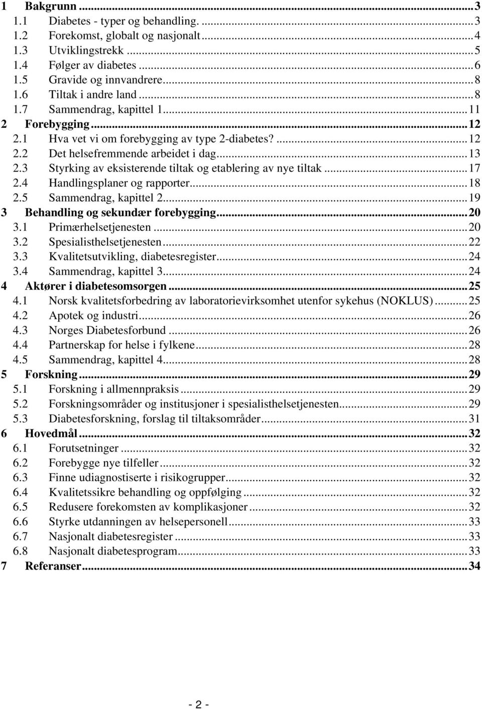 3 Styrking av eksisterende tiltak og etablering av nye tiltak...17 2.4 Handlingsplaner og rapporter...18 2.5 Sammendrag, kapittel 2...19 3 Behandling og sekundær forebygging...20 3.