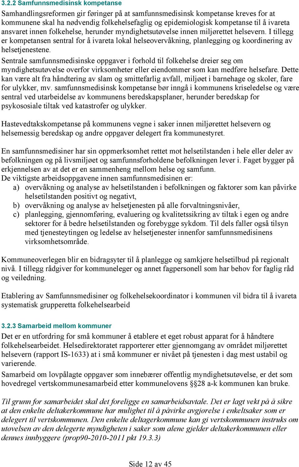 I tillegg er kompetansen sentral for å ivareta lokal helseovervåkning, planlegging og koordinering av helsetjenestene.