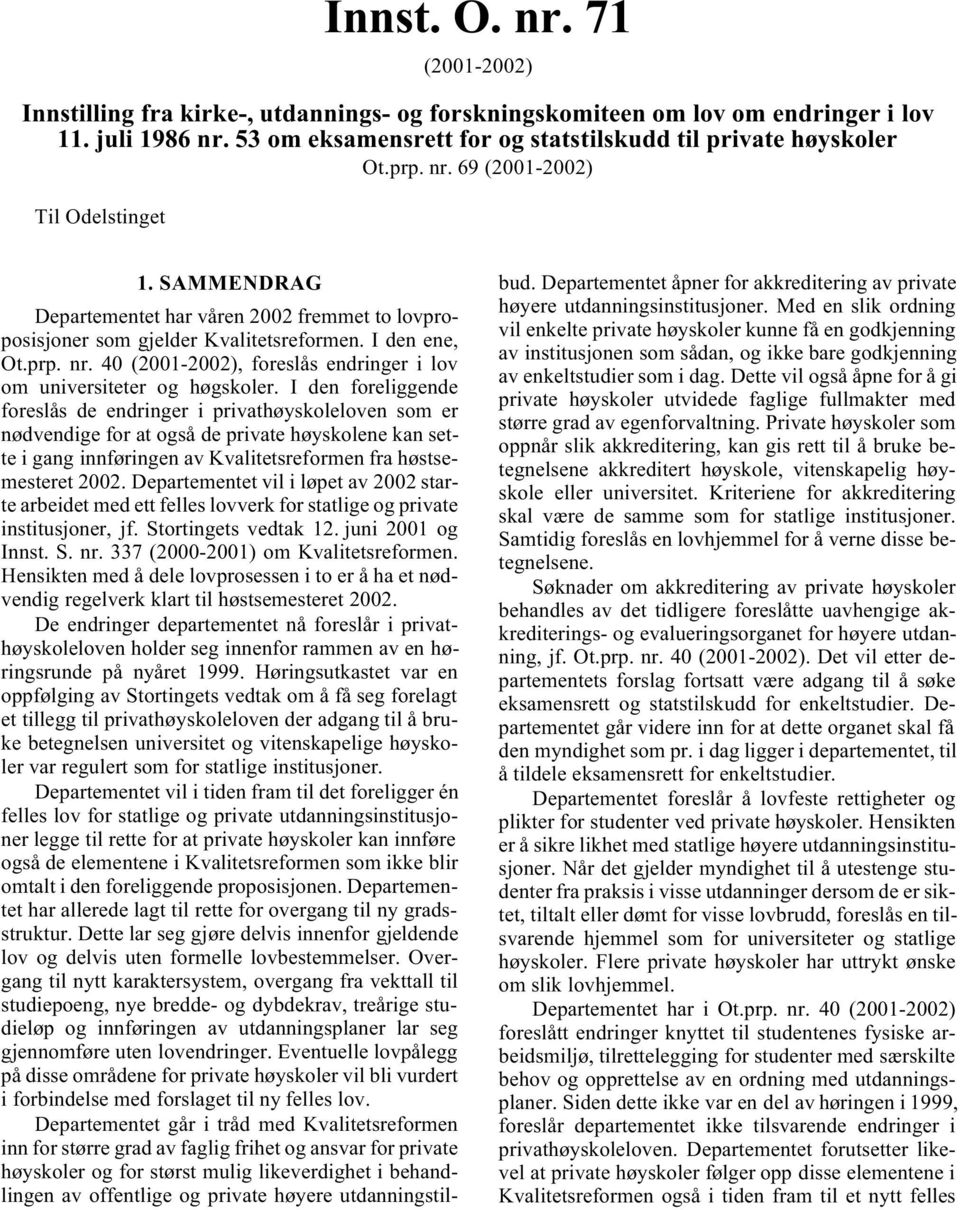 40 (2001-2002), foreslås endringer i lov om universiteter og høgskoler.