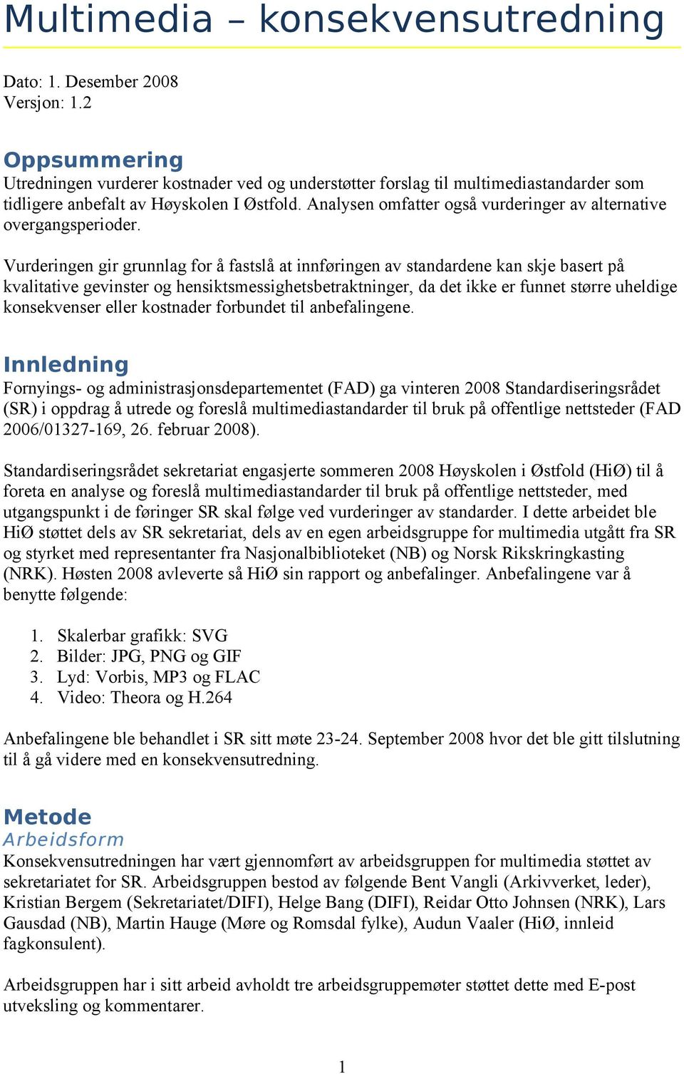 Analysen omfatter også vurderinger av alternative overgangsperioder.