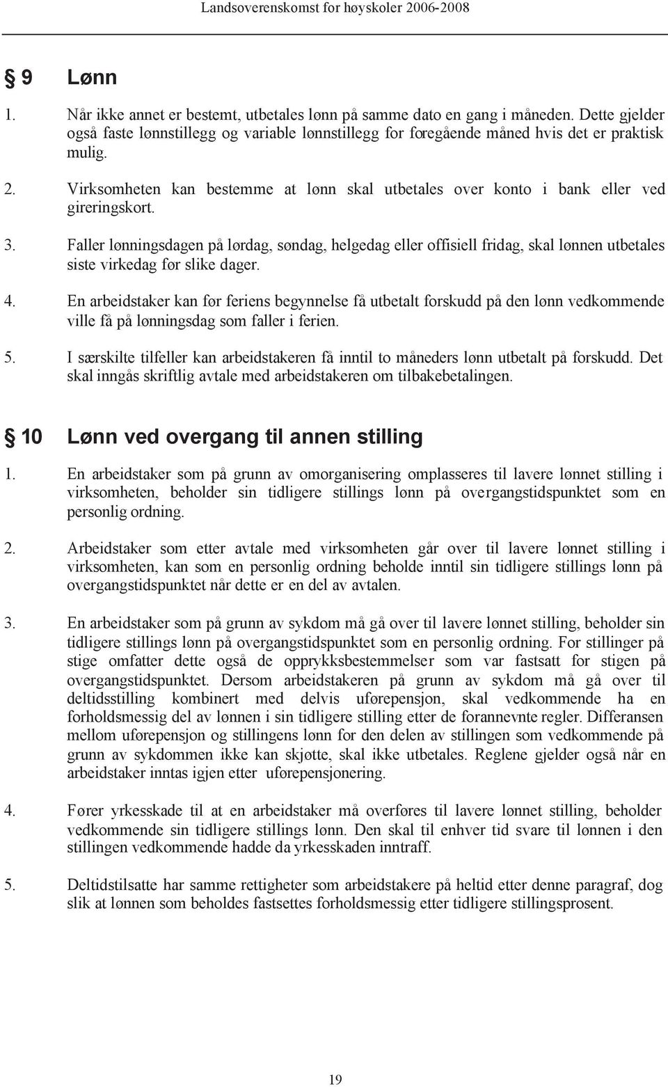 Faller lønningsdagen på lørdag, søndag, helgedag eller offisiell fridag, skal lønnen utbetales siste virkedag før slike dager. 4.