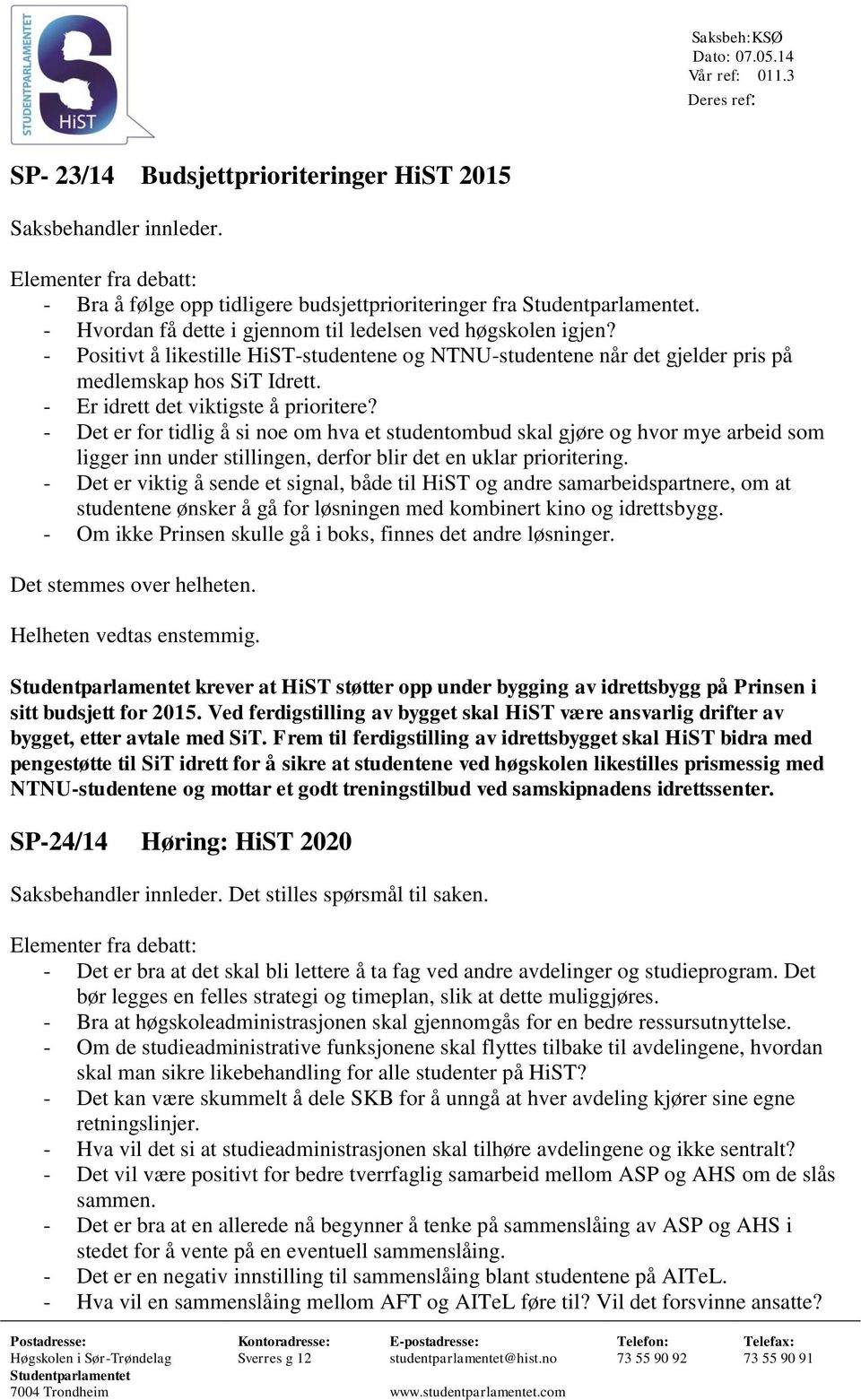 - Er idrett det viktigste å prioritere? - Det er for tidlig å si noe om hva et studentombud skal gjøre og hvor mye arbeid som ligger inn under stillingen, derfor blir det en uklar prioritering.