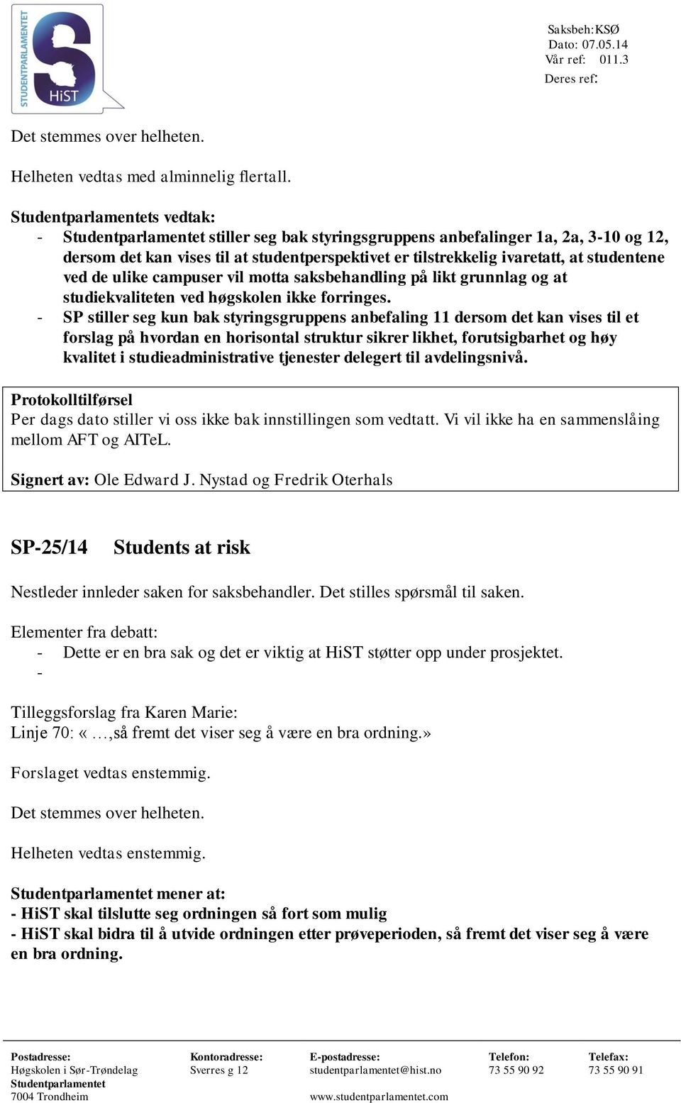 saksbehandling på likt grunnlag og at studiekvaliteten ved høgskolen ikke forringes.