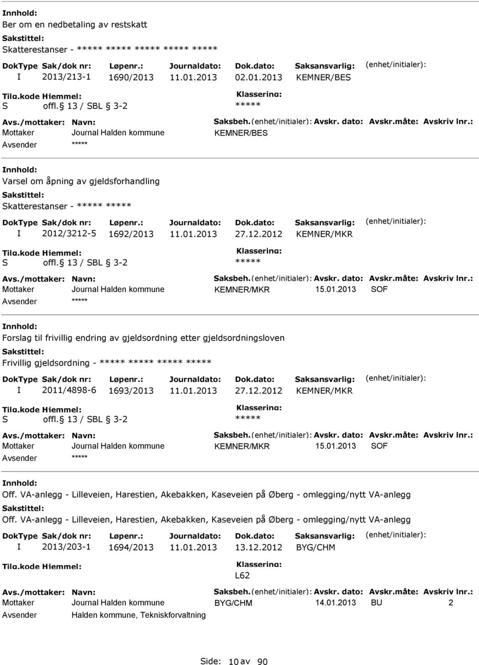 måte: Avskriv lnr.: KMNR/MKR SOF nnhold: Forslag til frivillig endring av gjeldsordning etter gjeldsordningsloven Frivillig gjeldsordning - 2011/4898-6 1693/2013 27.12.2012 KMNR/MKR S offl.