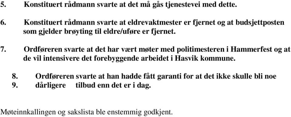 7. Ordføreren svarte at det har vært møter med politimesteren i Hammerfest og at de vil intensivere det forebyggende arbeidet i