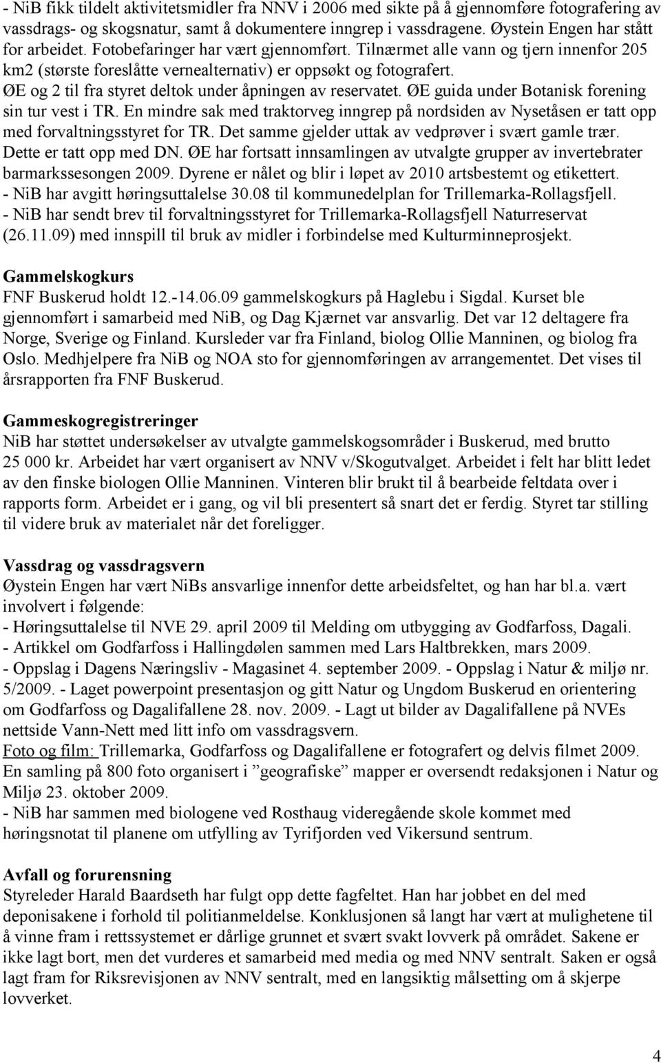 ØE og 2 til fra styret deltok under åpningen av reservatet. ØE guida under Botanisk forening sin tur vest i TR.