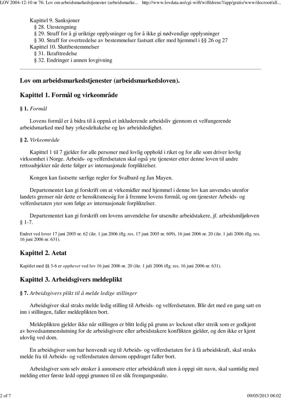 Endringer i annen lovgivning Lov om arbeidsmarkedstjenester (arbeidsmarkedsloven). Kapittel 1. Formål og virkeområde 1.