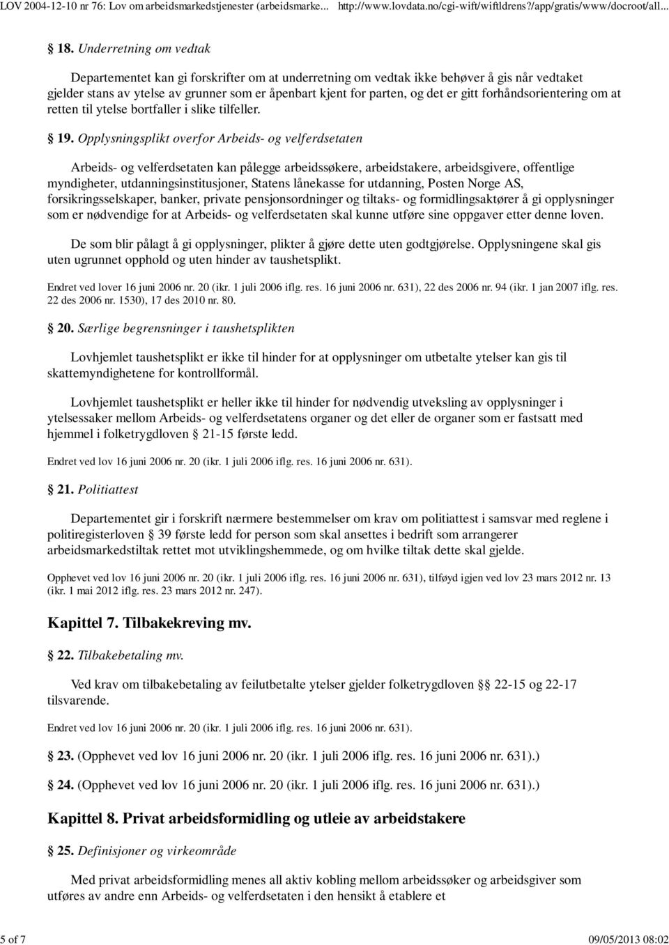 gitt forhåndsorientering om at retten til ytelse bortfaller i slike tilfeller. 19.