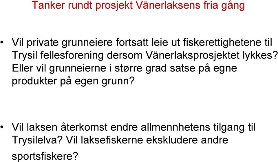 Eller vil grunneierne i større grad satse på egne produkter på egen grunn?