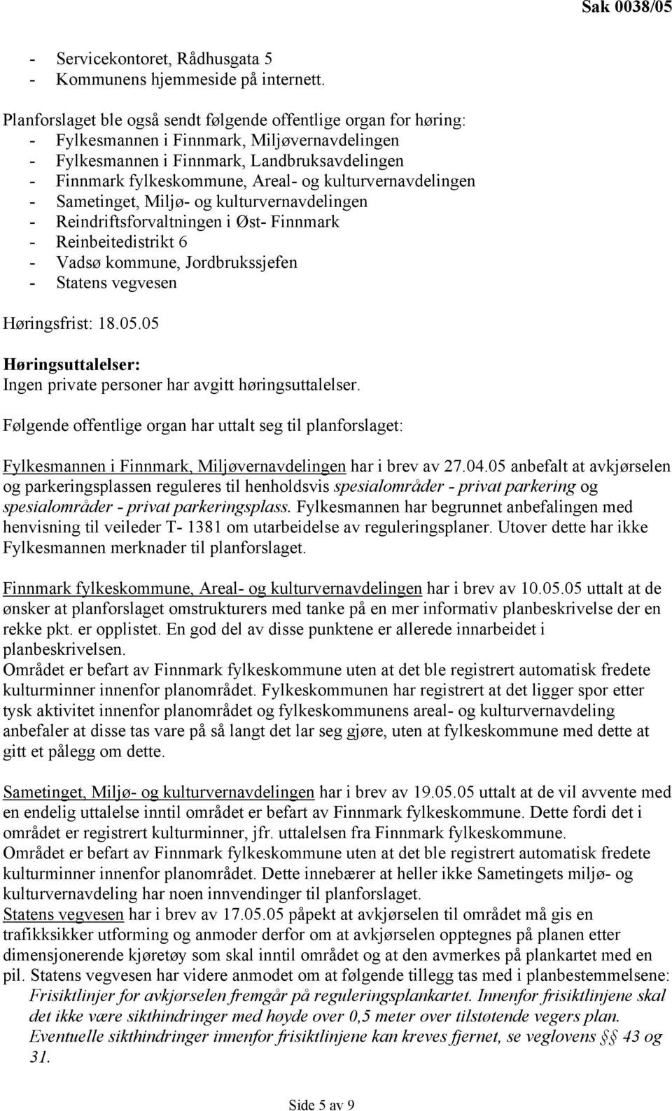 kulturvernavdelingen - Sametinget, Miljø- og kulturvernavdelingen - Reindriftsforvaltningen i Øst- Finnmark - Reinbeitedistrikt 6 - Vadsø kommune, Jordbrukssjefen - Statens vegvesen Høringsfrist: 18.