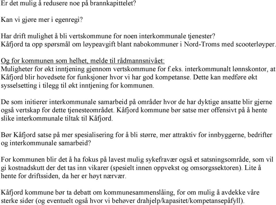 Og for kommunen som helhet, melde til rådmannsnivået: Muligheter for økt inntjening gjennom vertskommune for f.eks.