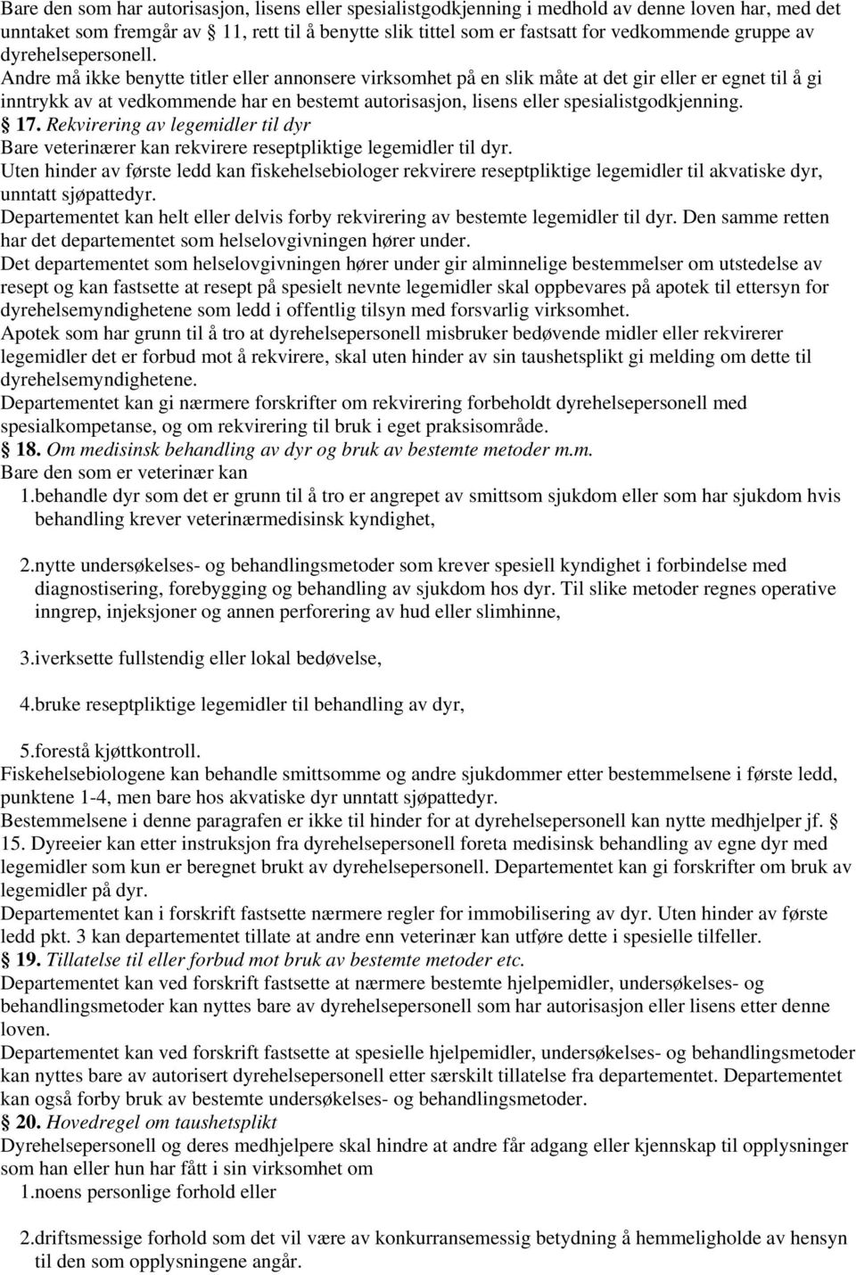 Andre må ikke benytte titler eller annonsere virksomhet på en slik måte at det gir eller er egnet til å gi inntrykk av at vedkommende har en bestemt autorisasjon, lisens eller spesialistgodkjenning.