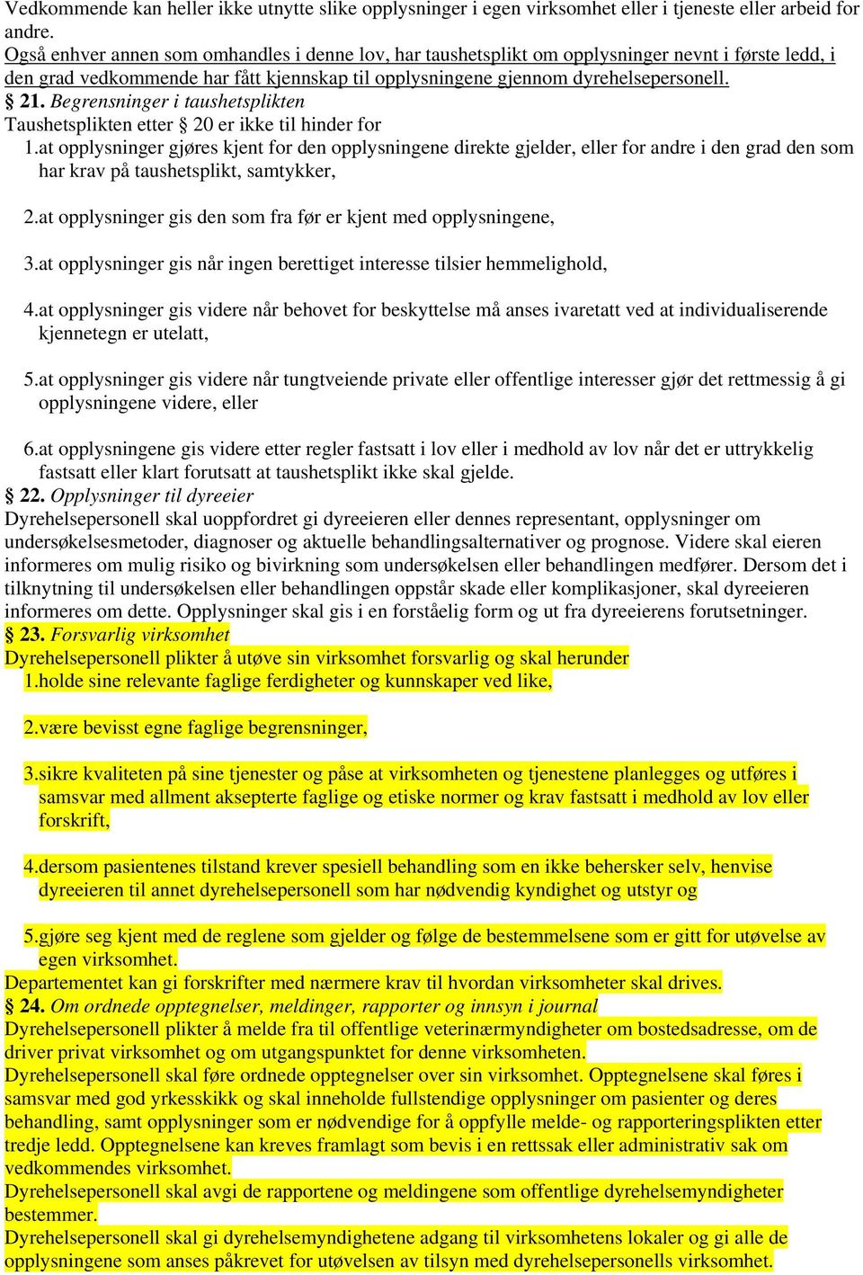 Begrensninger i taushetsplikten Taushetsplikten etter 20 er ikke til hinder for 1.