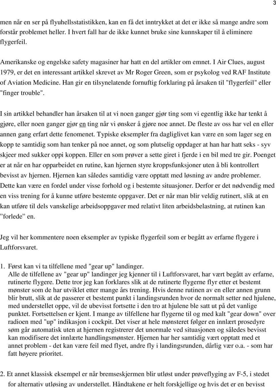 I Air Clues, august 1979, er det en interessant artikkel skrevet av Mr Roger Green, som er psykolog ved RAF Institute of Aviation Medicine.