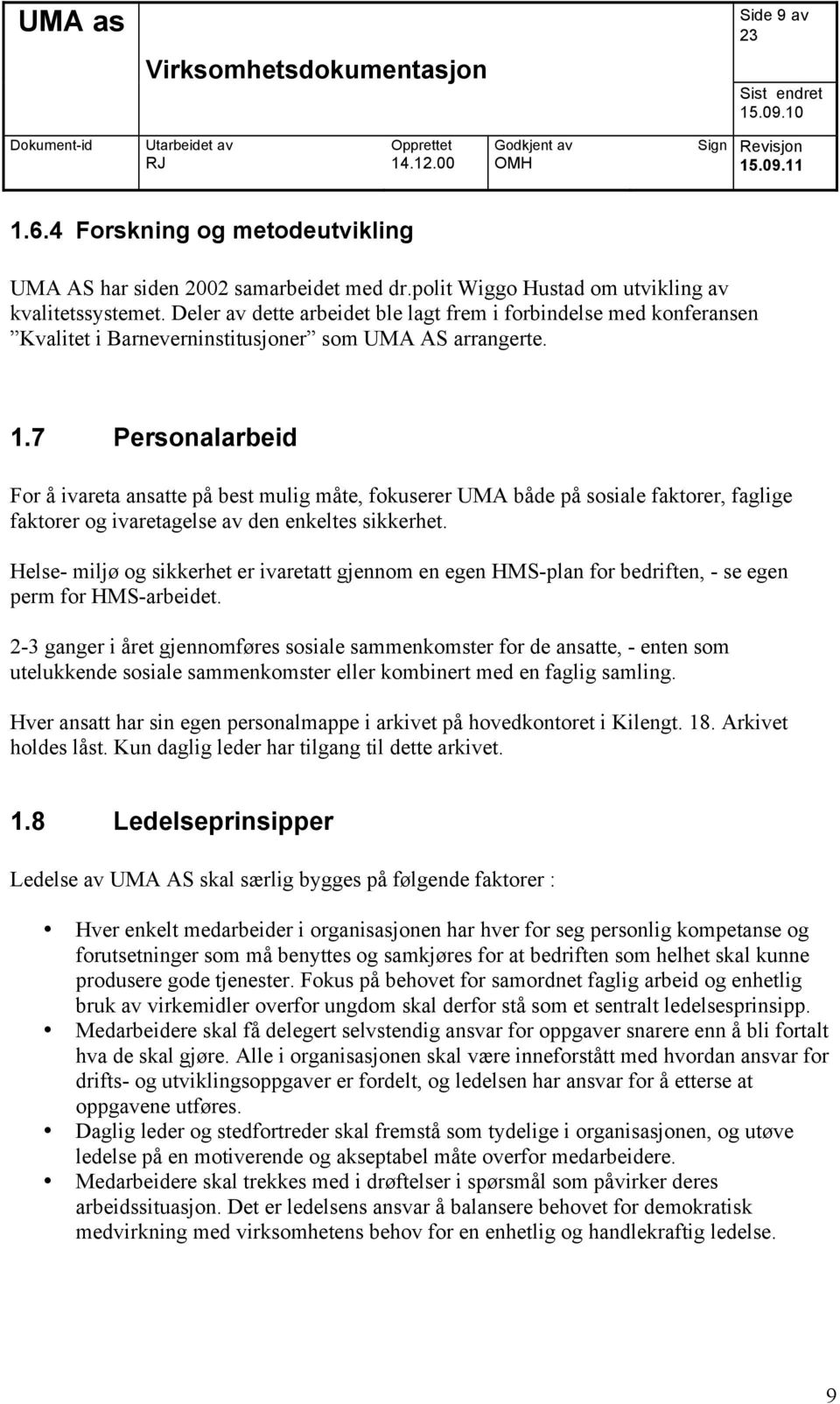 7 Personalarbeid For å ivareta ansatte på best mulig måte, fokuserer UMA både på sosiale faktorer, faglige faktorer og ivaretagelse av den enkeltes sikkerhet.