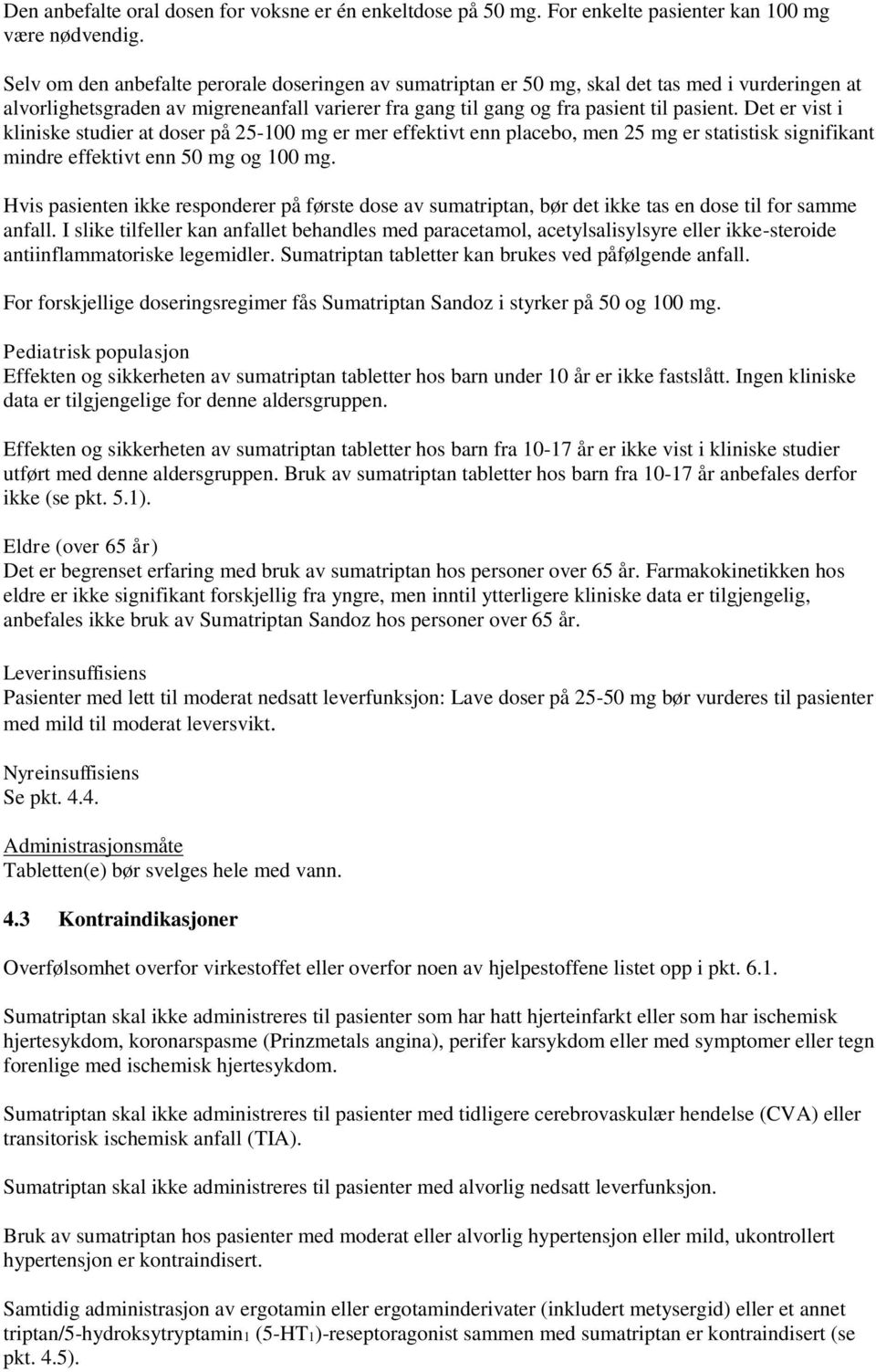 Det er vist i kliniske studier at doser på 25-100 mg er mer effektivt enn placebo, men 25 mg er statistisk signifikant mindre effektivt enn 50 mg og 100 mg.