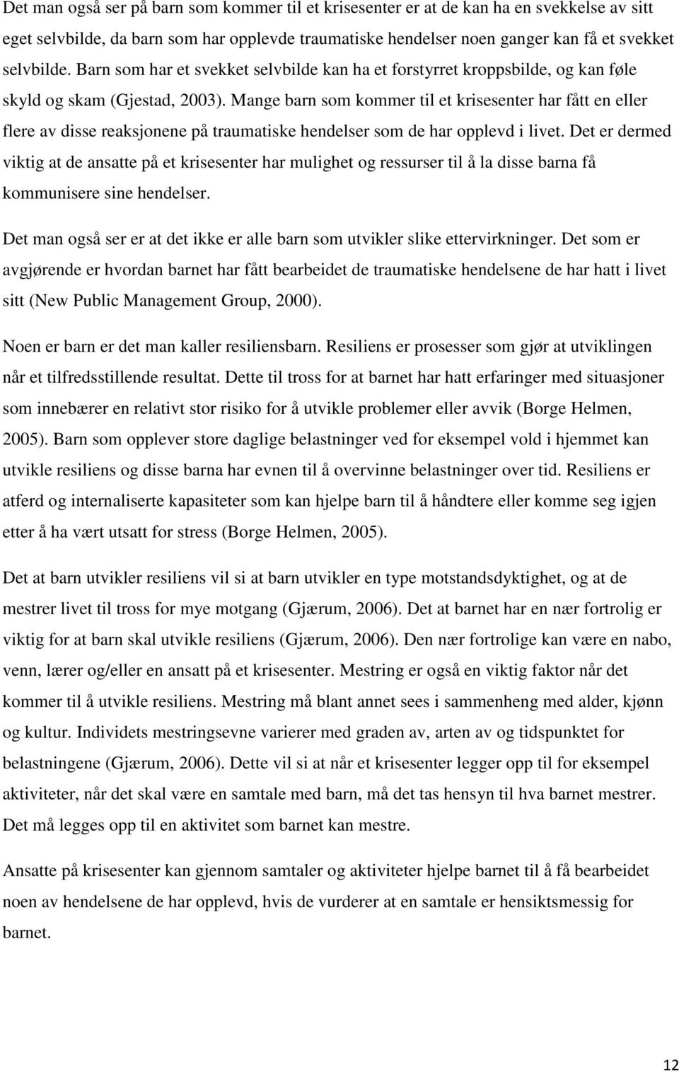 Mange barn som kommer til et krisesenter har fått en eller flere av disse reaksjonene på traumatiske hendelser som de har opplevd i livet.