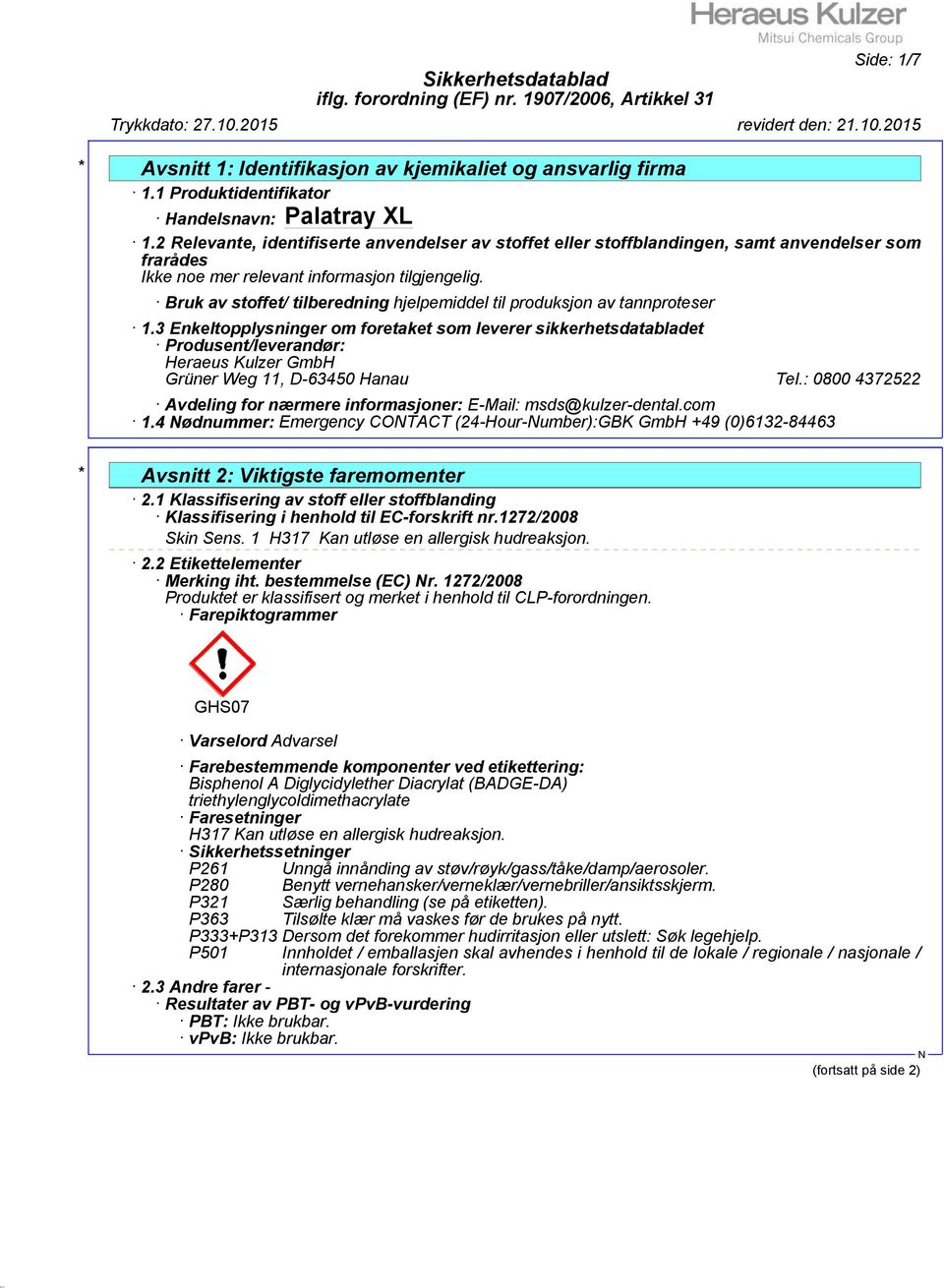 3 Enkeltopplysninger om foretaket som leverer sikkerhetsdatabladet Produsent/leverandør: Heraeus Kulzer GmbH Grüner Weg 11, D-63450 Hanau Tel.