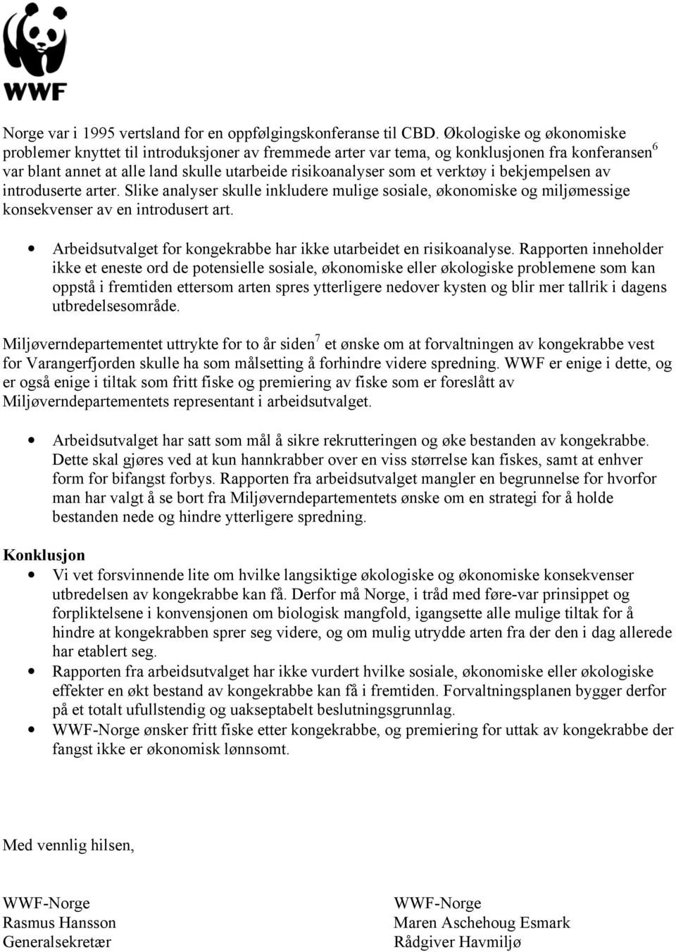 i bekjempelsen av introduserte arter. Slike analyser skulle inkludere mulige sosiale, økonomiske og miljømessige konsekvenser av en introdusert art.