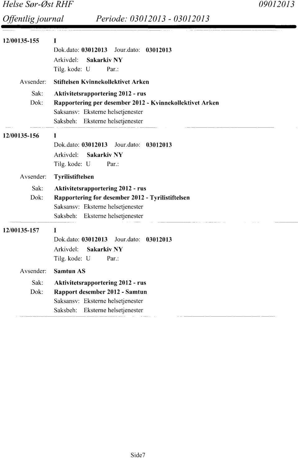 2012 - rus Dok: Rapportering for desember 2012 - Tyrilistiftelsen Eksterne helsetjenester Eksterne helsetjenester 12/00135-157 I